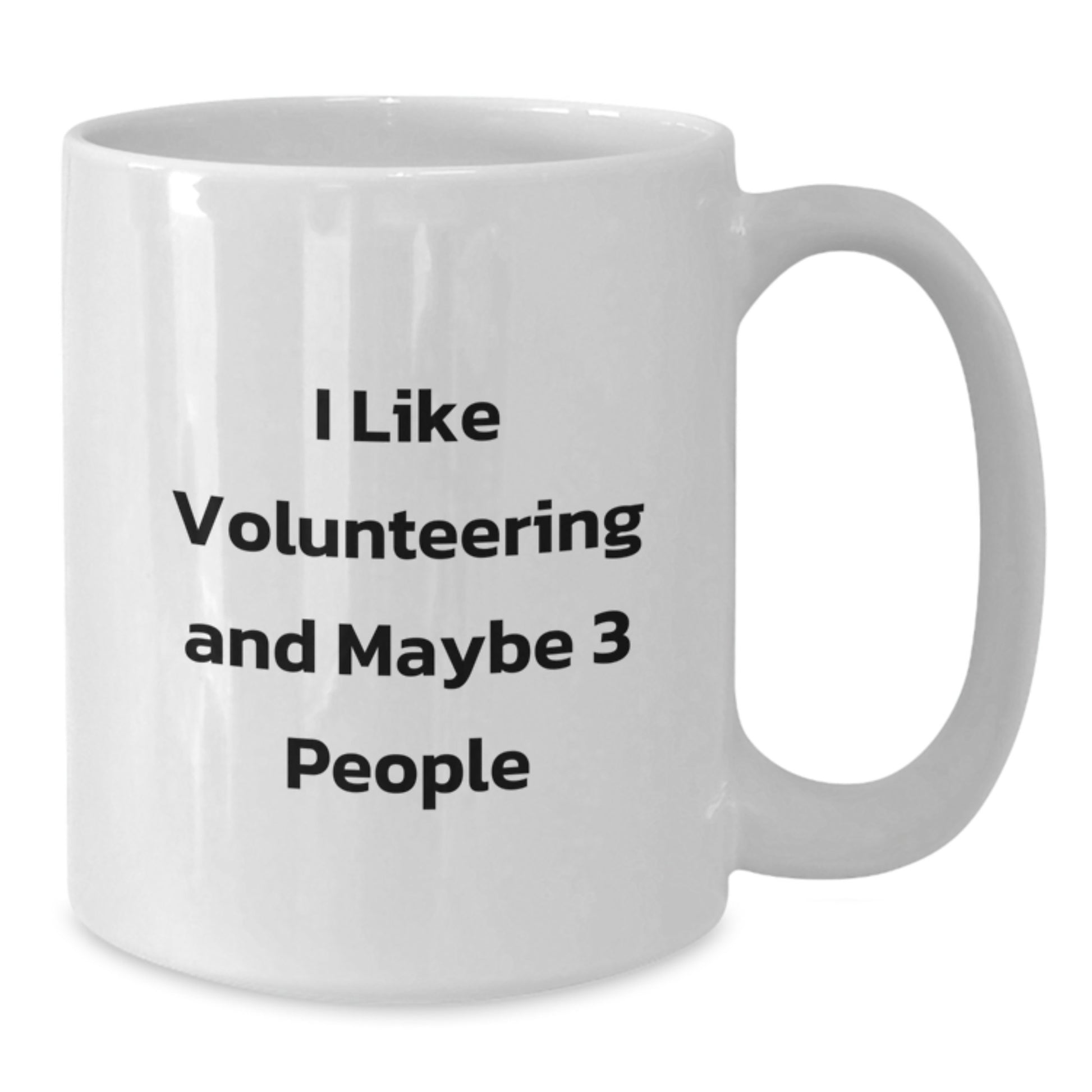 Funny Volunteering White Coffee Mugs Gifts from Friends for Volunteering Enthusiasts, I Like Volunteering And Maybe 3 People - Additional