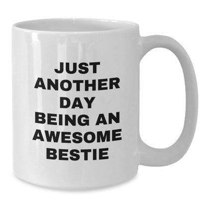 Gifts from Friends for Bestie, Christmas Unique Bestie White Coffee Mug, Funny Quote - 'Just Another Day Being An Awesome Bestie' - Additional