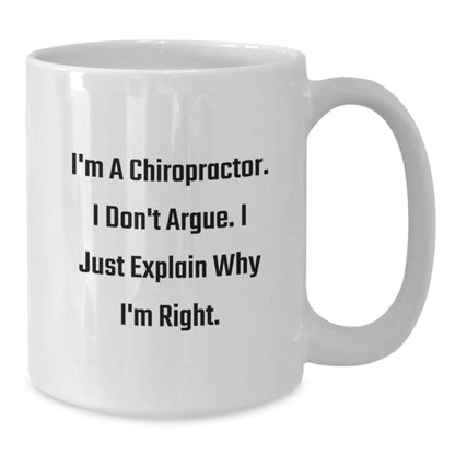 Funny Chiropractor Gifts from Friends for Christmas Unique White Coffee Mug - I'm A Chiropractor I Don't Argue I Just Explain Why I'm Right, Humor Gifts for Chiropractor, Men, Women - Additional