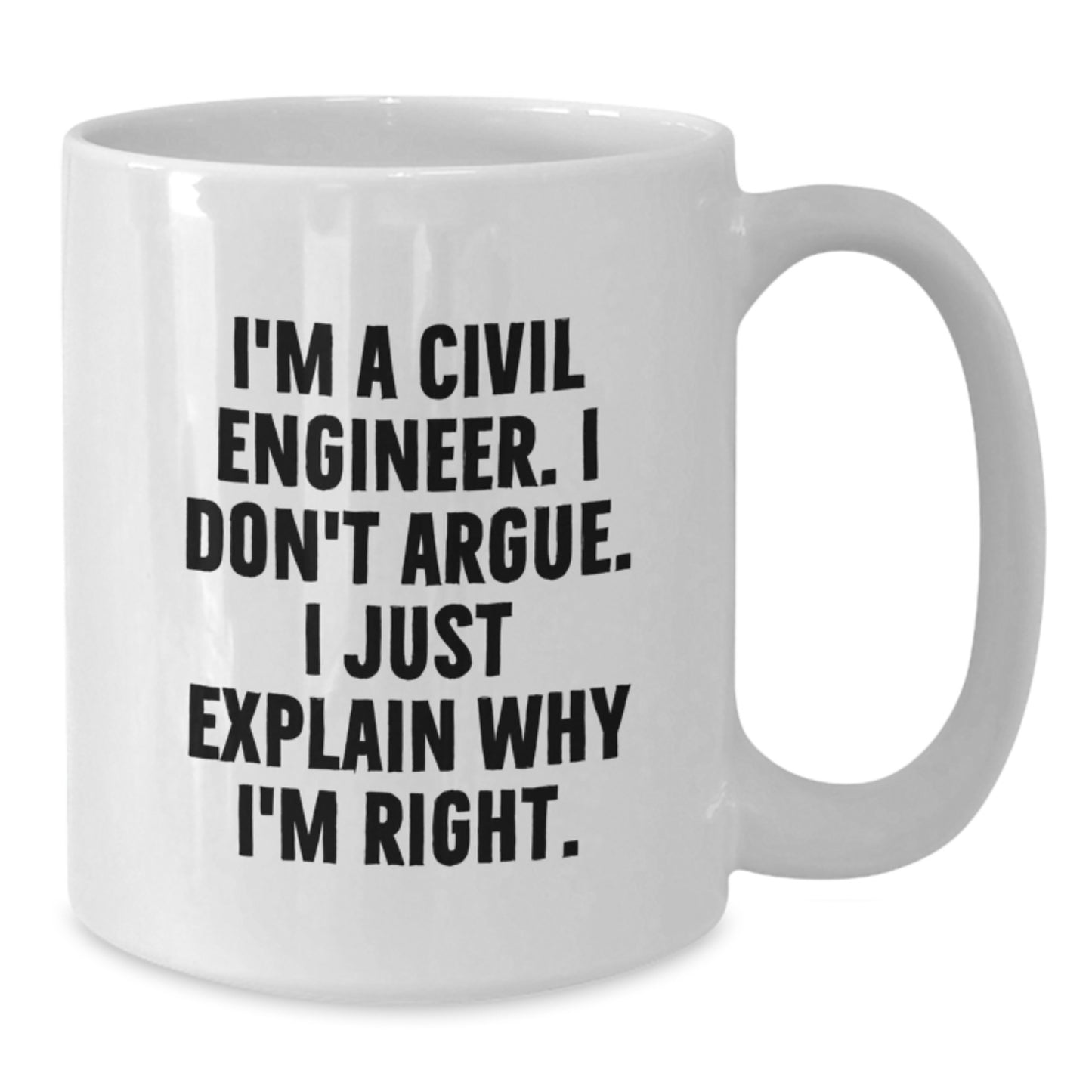Funny Civil Engineer White Coffee Mug Gifts from Men to Civil Engineer Friends for Christmas - I'm Right! - Additional