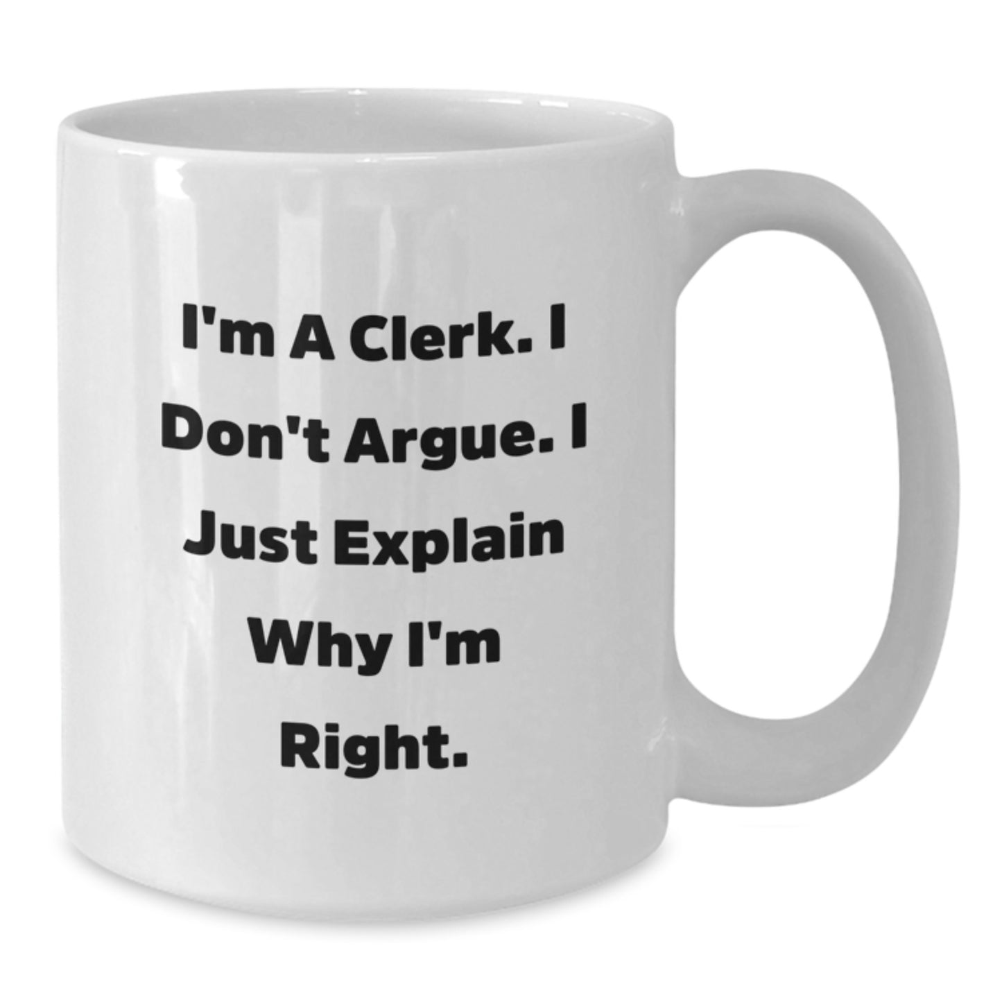 Funny Clerk Mugs Gifts for Men, White Coffee Mug, Inspirational Quote from I'm A Clerk. I Don't Argue. I Just Explain Why I'm Right., Gifts from Coworkers, Christmas Unique Gifts - Additional