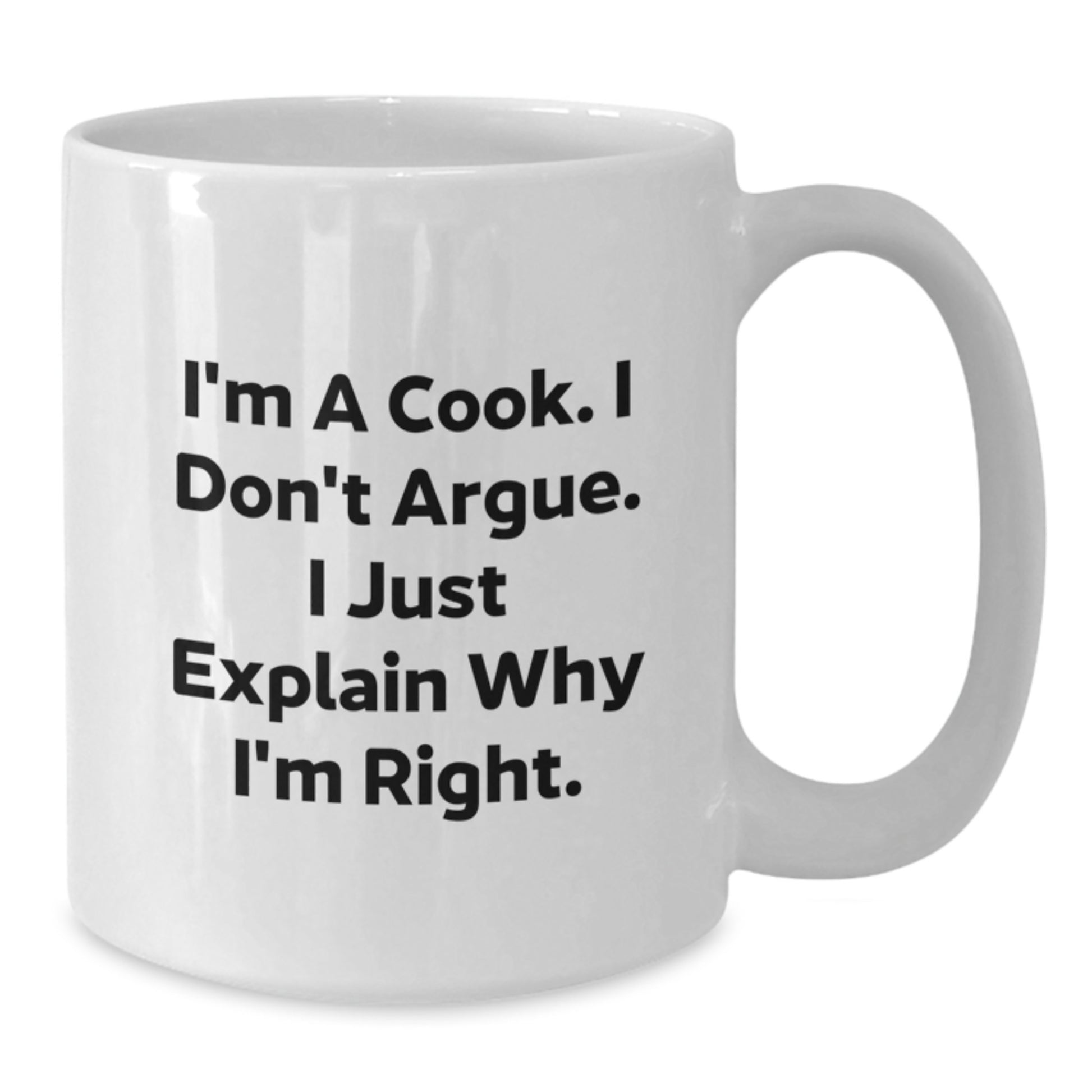 Funny Cook Gifts for Birthday, 'I'm a Cook, I Don't Argue, I Just Explain Why I'm Right' White Coffee Mug, Gifts from Friends - Additional