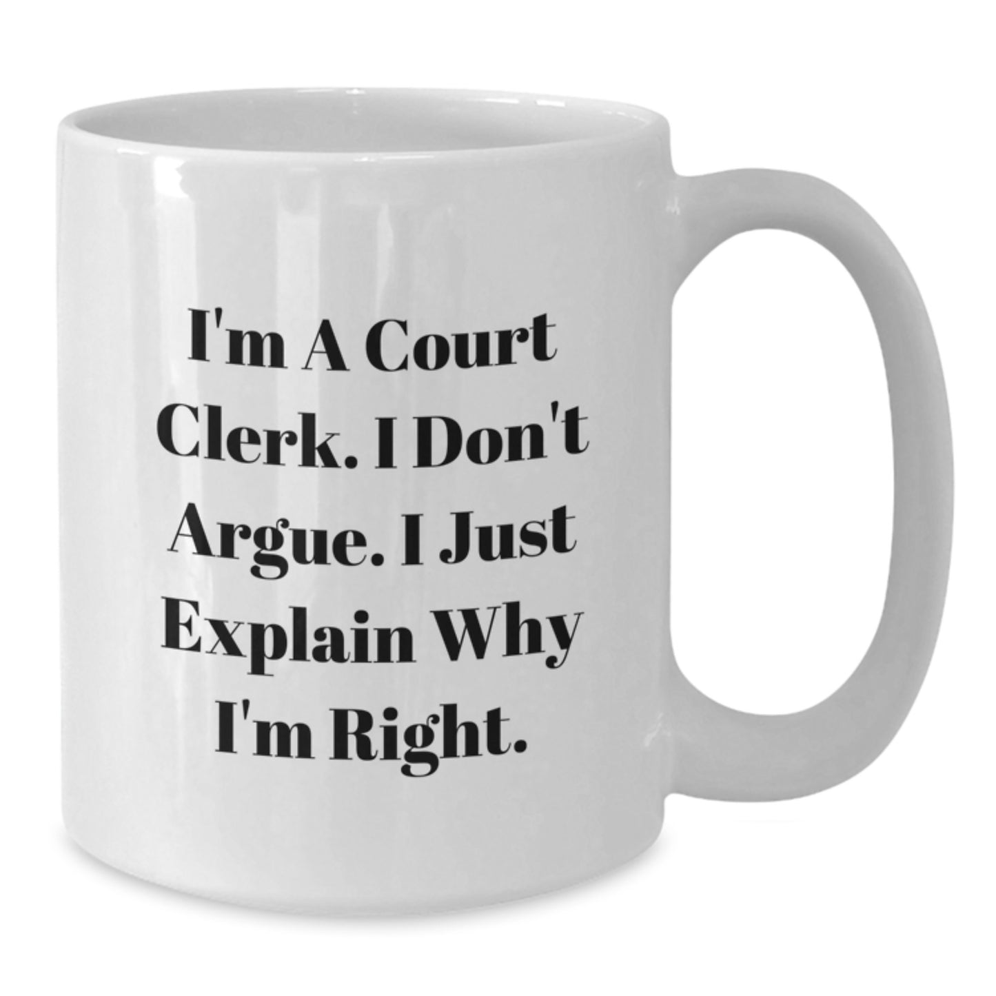 Funny Court Clerk Coffee Mug Gifts for Men and Women, White, I'm A Court Clerk, I Don't Argue, Inspirational Quote, Christmas Unique Presents from Friends and Family - Additional