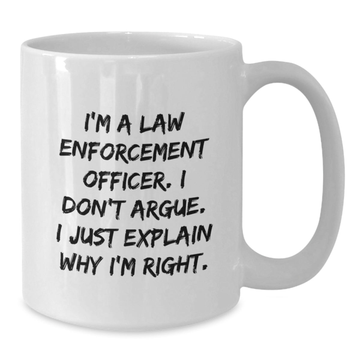 Funny Law Enforcement Officer Gifts from Friends and Family - I Don't Argue, I Just Explain White Coffee Mug, Birthday Unique Present for Him or Her - Additional
