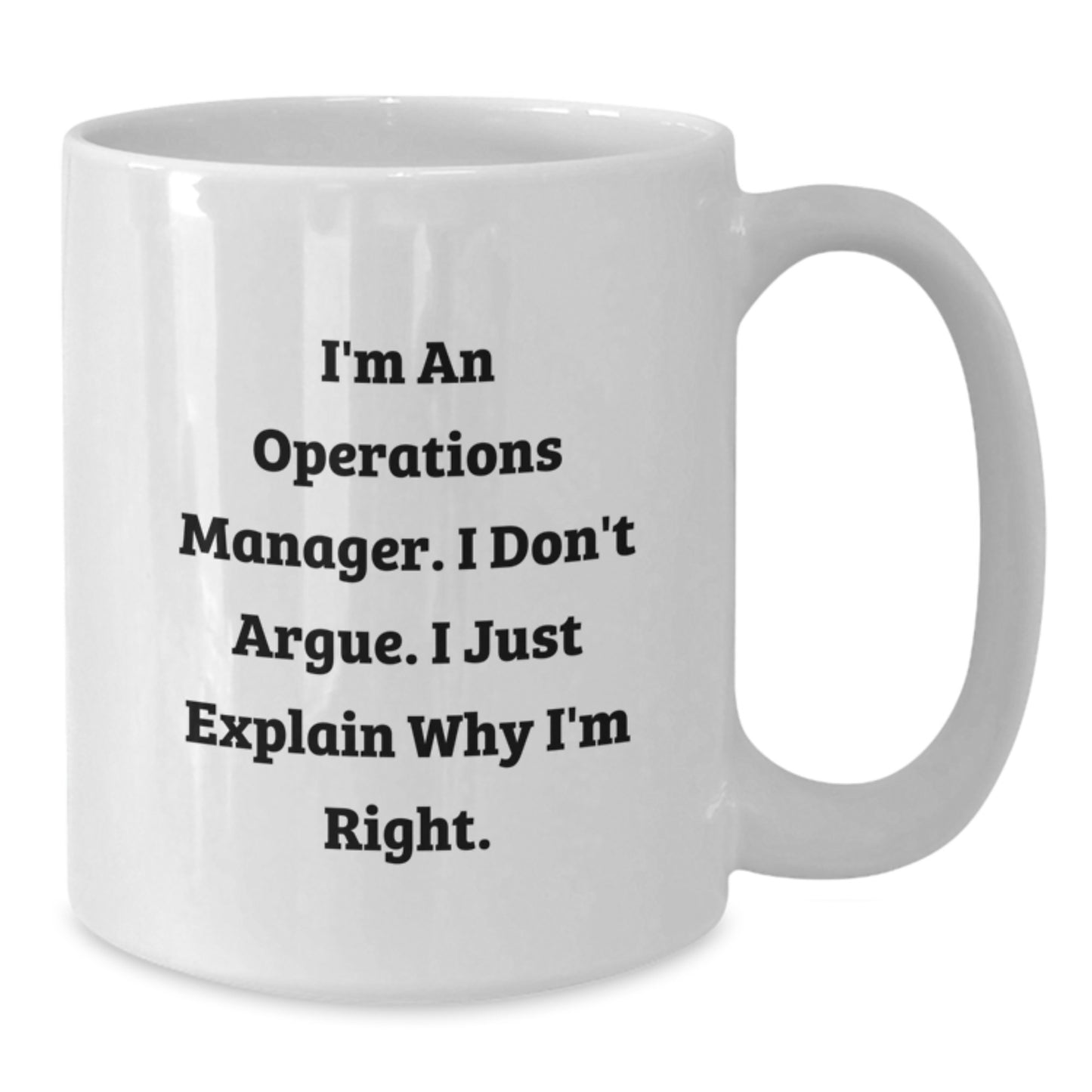 Funny Operations Manager White Coffee Mug Gifts for Christmas Morning from Friends and Family - I'm An Operations Manager I Don't Argue I Just Explain Why I'm Right - Additional
