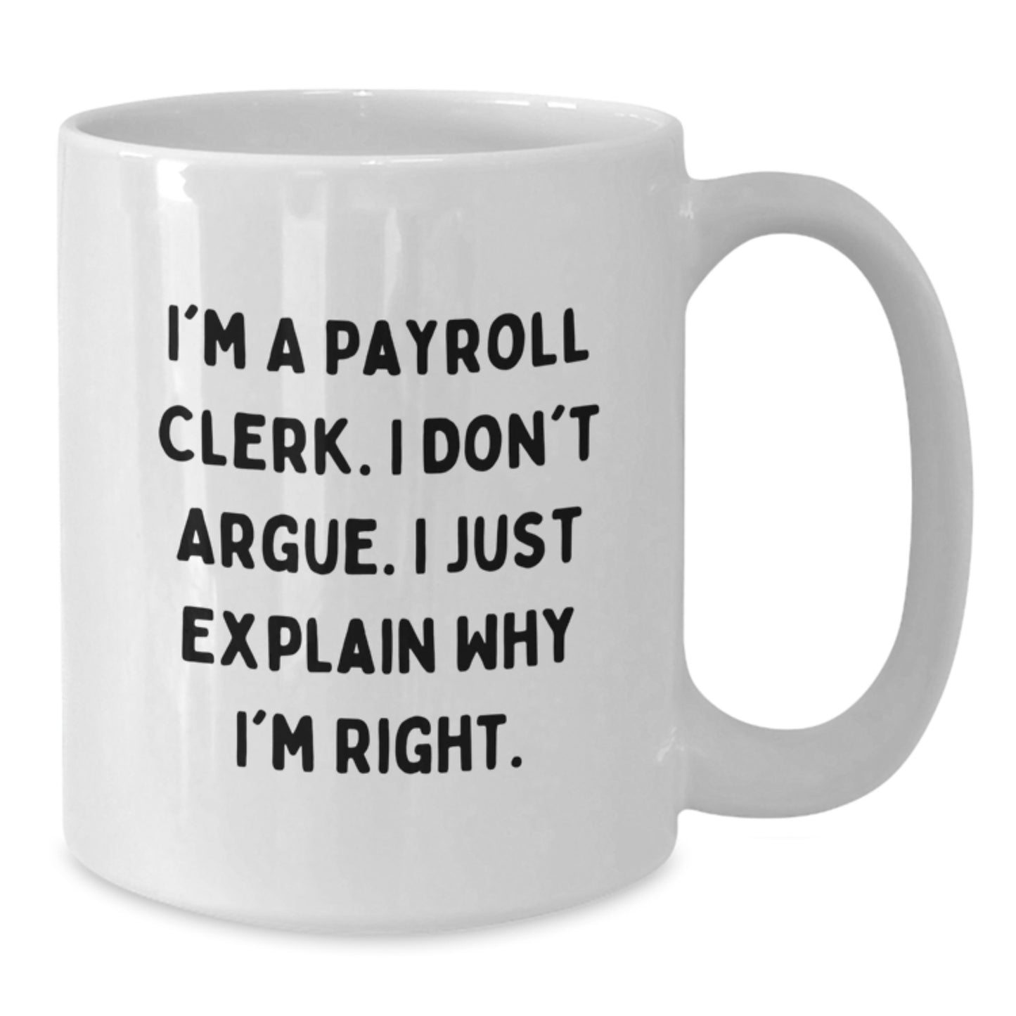 Payroll Clerk Humor White Coffee Mug, Gifts from Men to Payroll Clerk, Funny Quote for Birthday, 11oz or 15oz Capacity - Additional