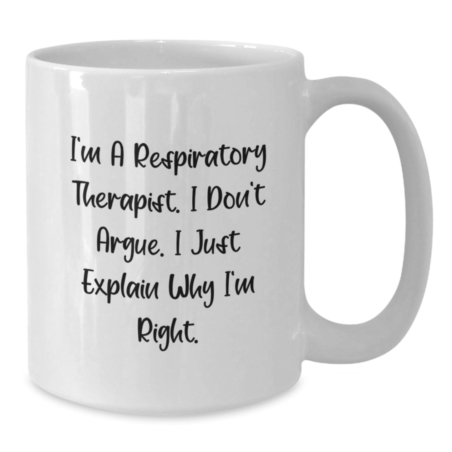 Funny Inspirational Gifts from Friends and Family to Respiratory Therapist Men and Women Christmas Unique Mugs - 'I'm A Respiratory Therapist. I Don't Argue. I Just Explain Why I'm Right.' - Additional