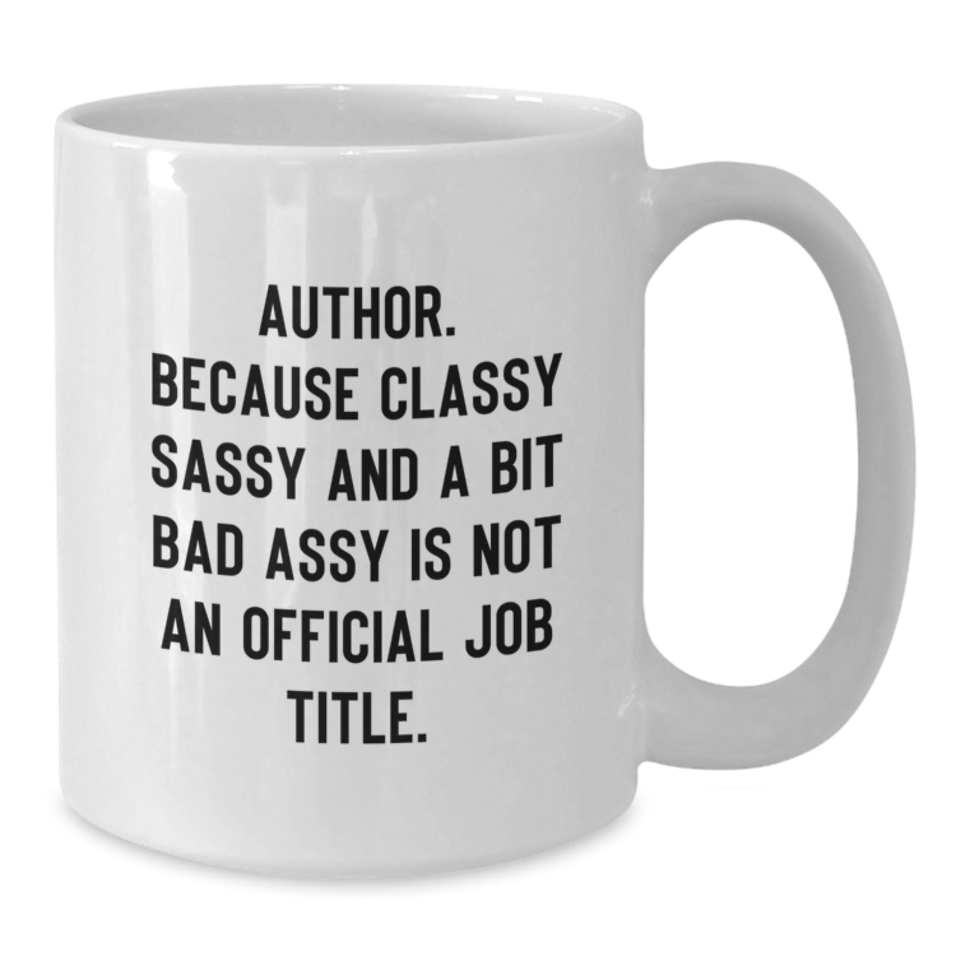 Author Gifts Funny White Coffee Mug, 'Author. Because Classy Sassy And A Bit Fearlessy Is Not An Official Job Title.' Quote, Gifts from Friends to Author on Birthday - Additional