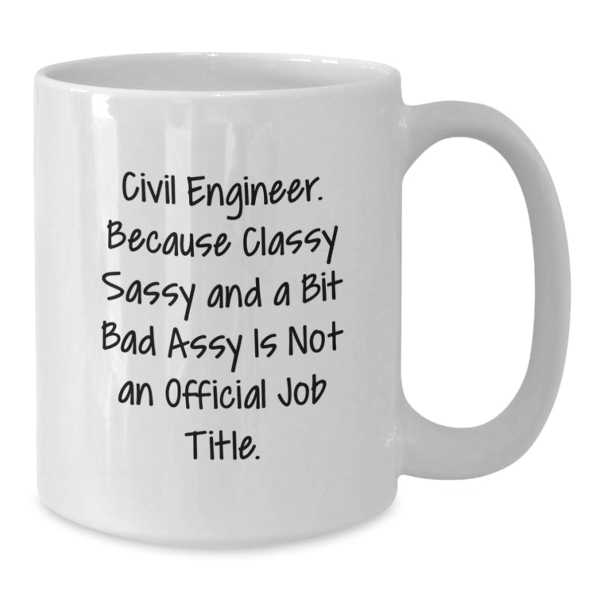 Civil Engineer Gifts, Funny White Coffee Mug for Birthday, 'Civil Engineer. Because Classy Sassy And A Bit Fearlessy Is Not An Official Job Title.' - Additional