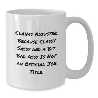 Funny Claims Adjuster Gifts from Friends Christmas Unique Mug, White Coffee Mug for Claims Adjuster Enthusiasts, Classy Sassy And A Bit Fearlessy Is Not An Official Job Title Quote - Additional