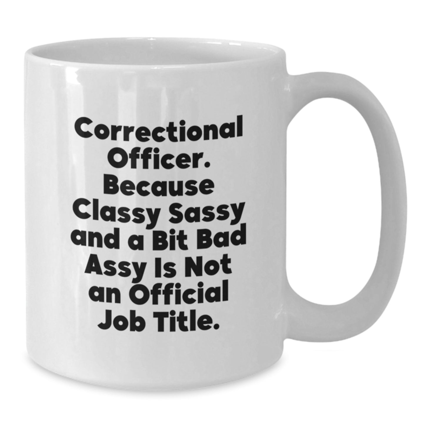 Correctional Officer Funny Mugs Gifts from Men to Correctional Officer Friends and Family for Christmas Unique White Coffee Mug - Classy Sassy And A Bit Fearlessy Is Not An Official Job Title - Additional
