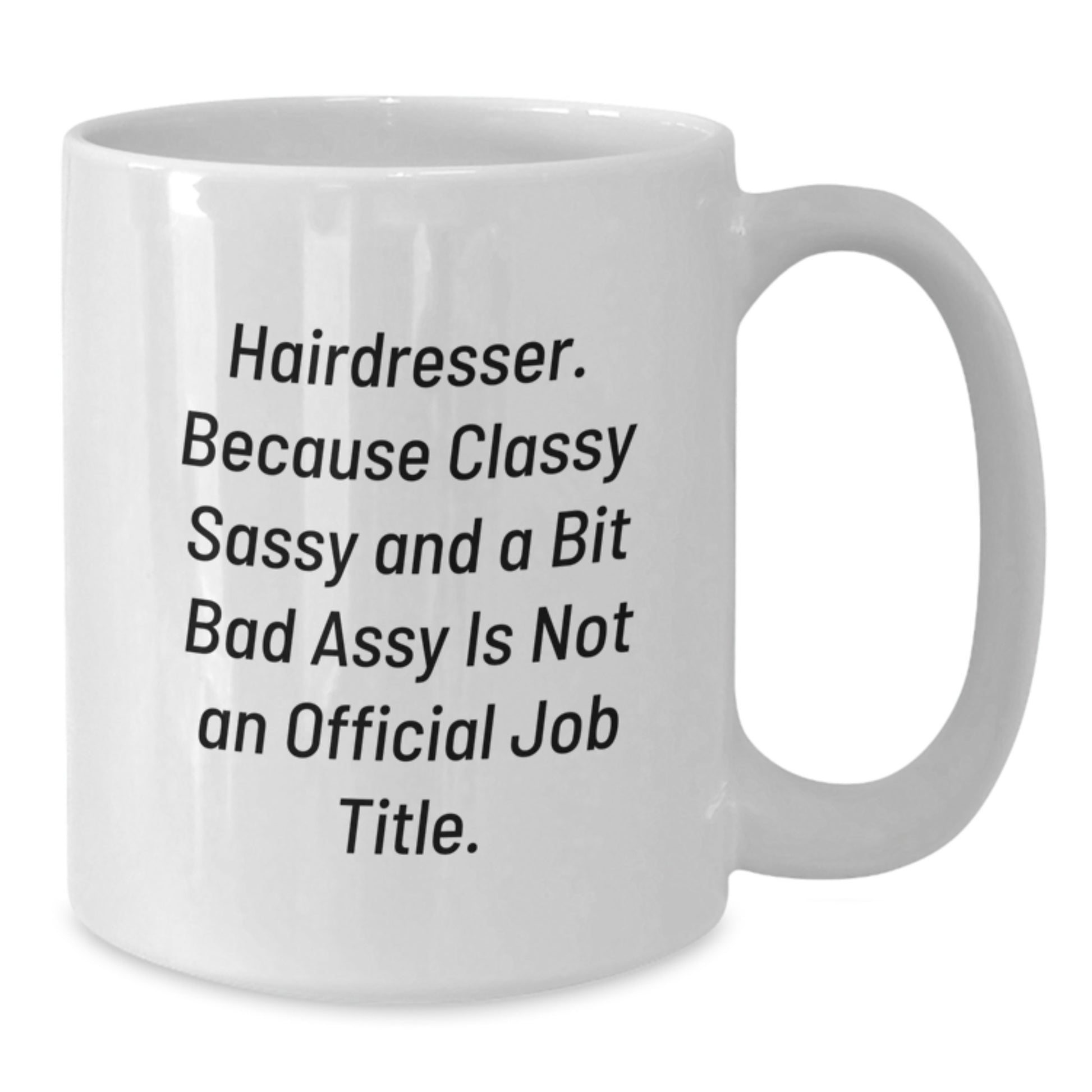 Funny Hairdresser Gifts from Friends Christmas Unique Mugs for Hairdresser - 'Hairdresser. Because Classy Sassy And A Bit Fearlessy Is Not An Official Job Title.' - Additional