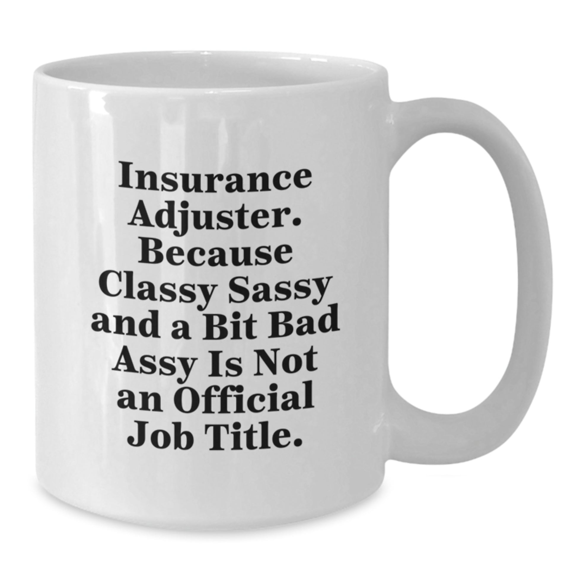 Funny Insurance Adjuster Gift - White Coffee Mug, Christmas Unique Gifts for Insurance Adjuster, Sassy Quote from Insurance Adjuster - Additional