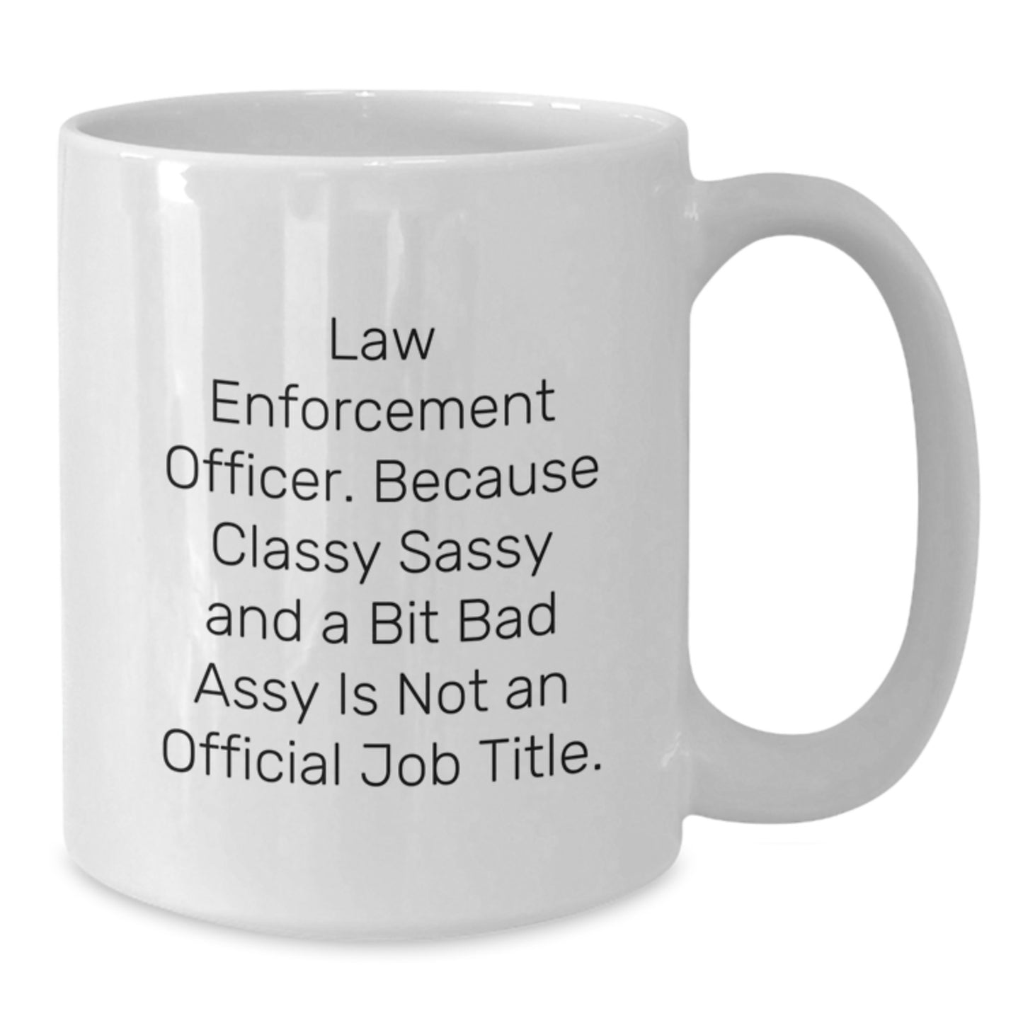 Funny Law Enforcement Officer Christmas Unique Gift, Unique White Coffee Mug Gifts from Men, Women, and Friends to Law Enforcement Officer, Sassy Officer Quote - Additional