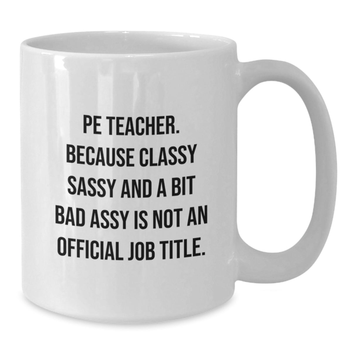 Funny PE Teacher Gifts for Men and Women - White Coffee Mug - Gifts from Friends or Family - PE Teacher Christmas Unique Gift - Additional