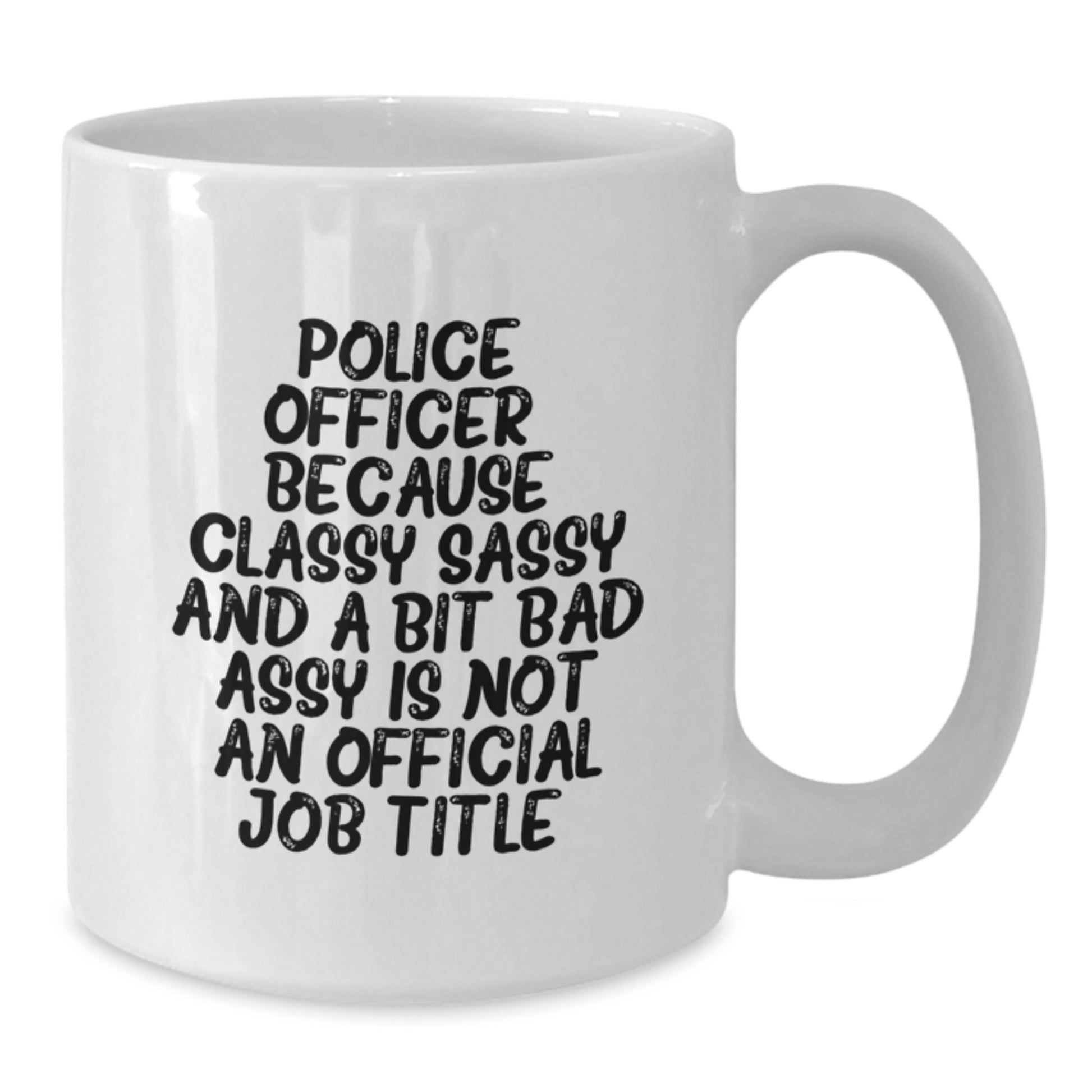 Funny Police Officer Gifts from Men - White Coffee Mug with Sassy Quote for Police Officer Lover, Perfect Christmas Unique Gifts for Friends or Family - Additional
