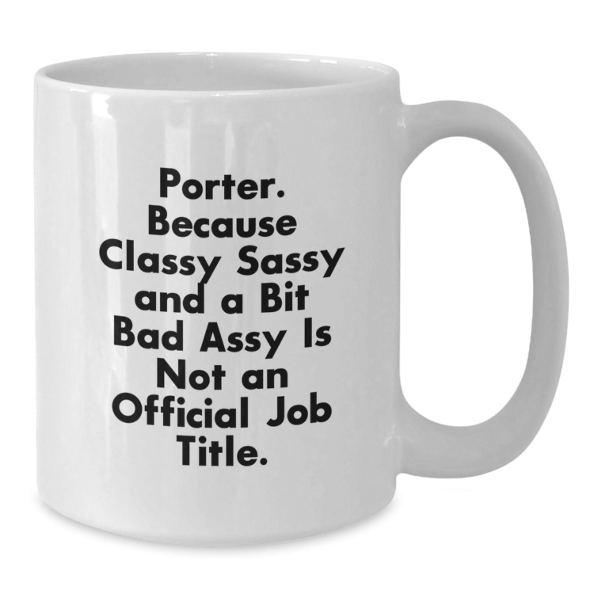 Funny Porter Gifts, White Coffee Mugs for Men, Birthday Unique Gifts from Friends, Unique Quotes for Him, 'Porter. Because Classy Sassy And A Bit Fearlessy Is Not An Official Job Title.' - Additional