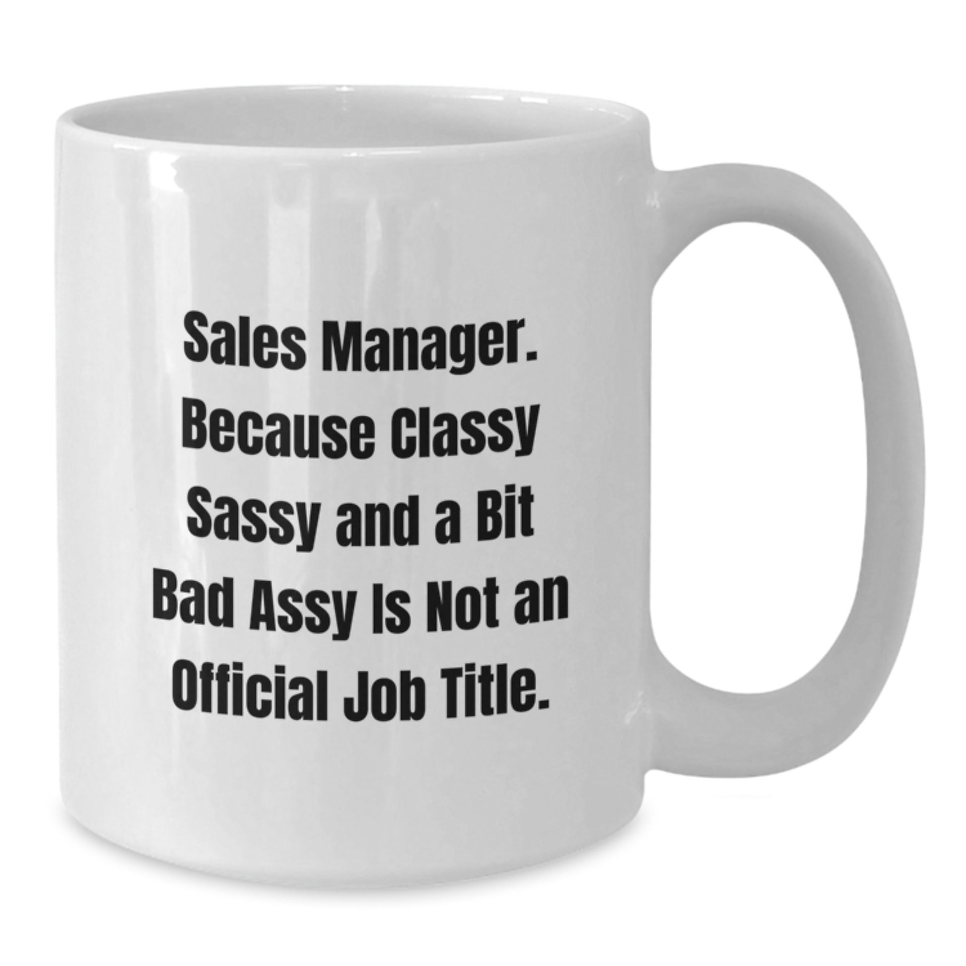 Funny Sales Manager Gifts, White Coffee Mugs for Christmas, 'Sales Manager. Because Classy Sassy And A Bit Fearlessy Is Not An Official Job Title.' - Gifts from Friends to Sales Manager - Additional