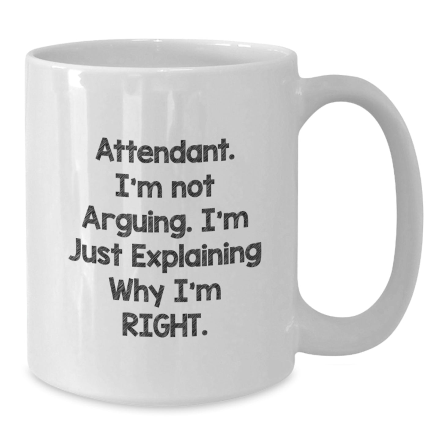Funny Attendant Gifts for Birthday - White Coffee Mug, 'I'm Not Arguing, I'm Just Explaining Why I'm Right', Gifts from Friends and Family - Additional