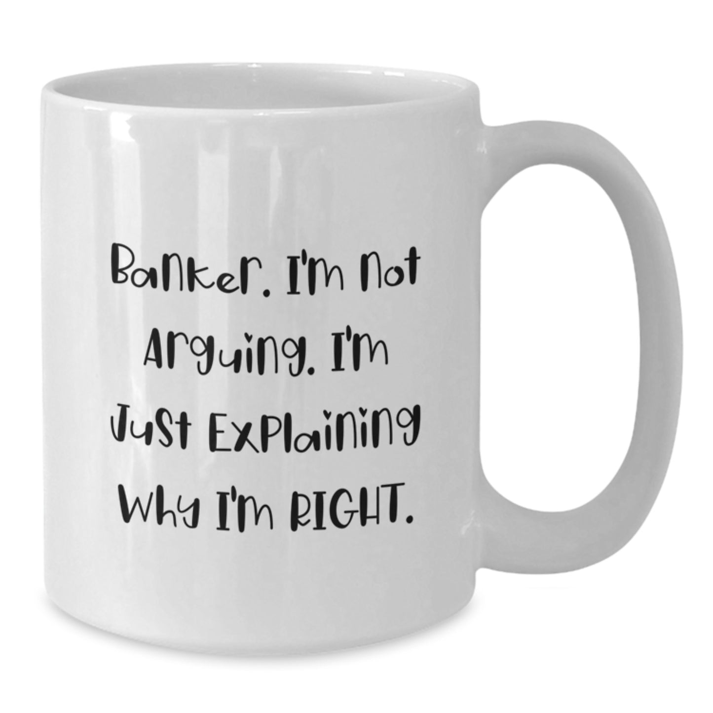Funny Banker Gifts from Friends, White Coffee Mug for Banker, 'I'm Not Arguing, I'm Just Explaining Why I'm Right' Quote Christmas Unique Presents - Additional