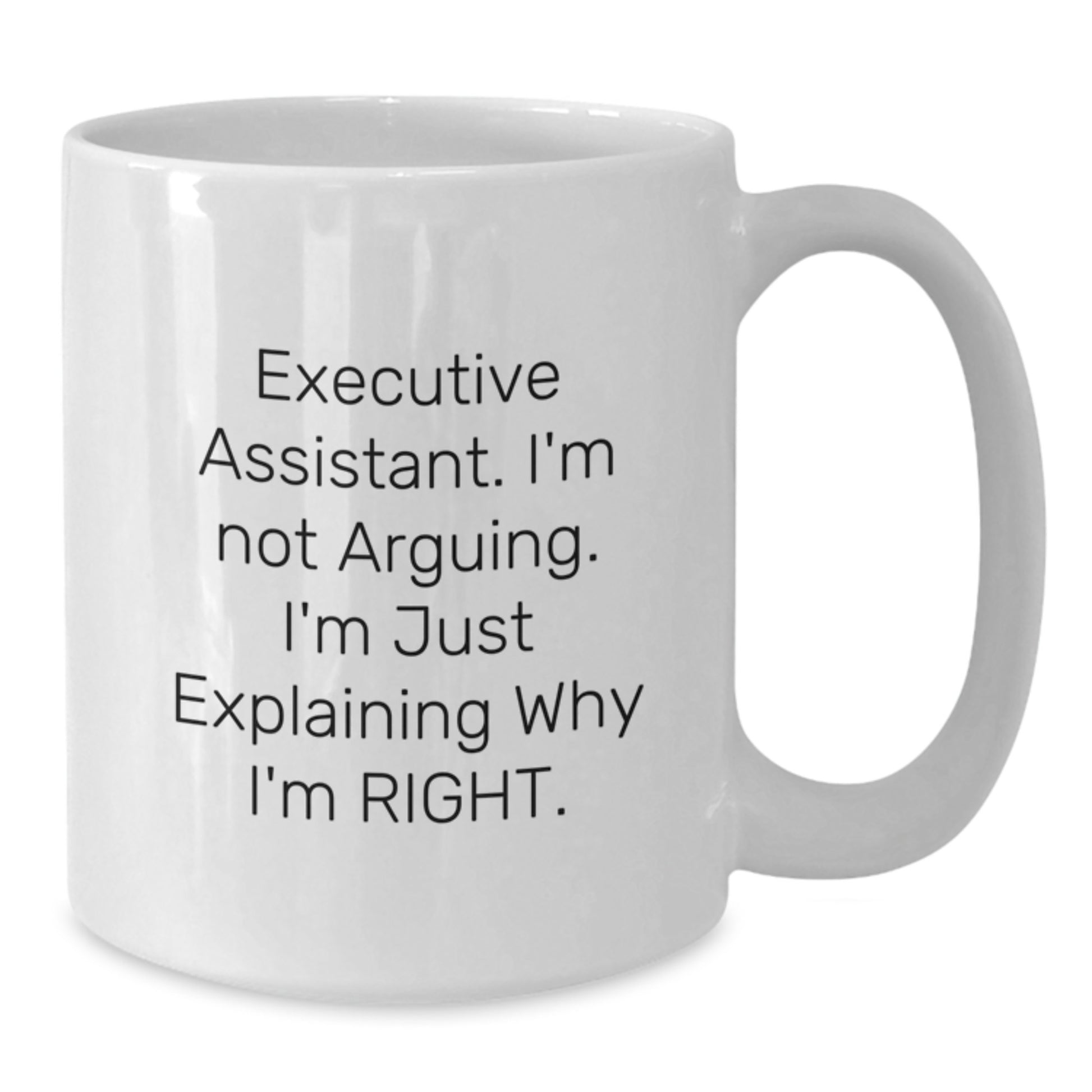 Funny Executive Assistant Gifts for Men from Friends, White Coffee Mug, Christmas Unique Gifts for Executive Assistants, 'I'm Not Arguing. I'm Just Explaining Why I'm Right.' - Additional