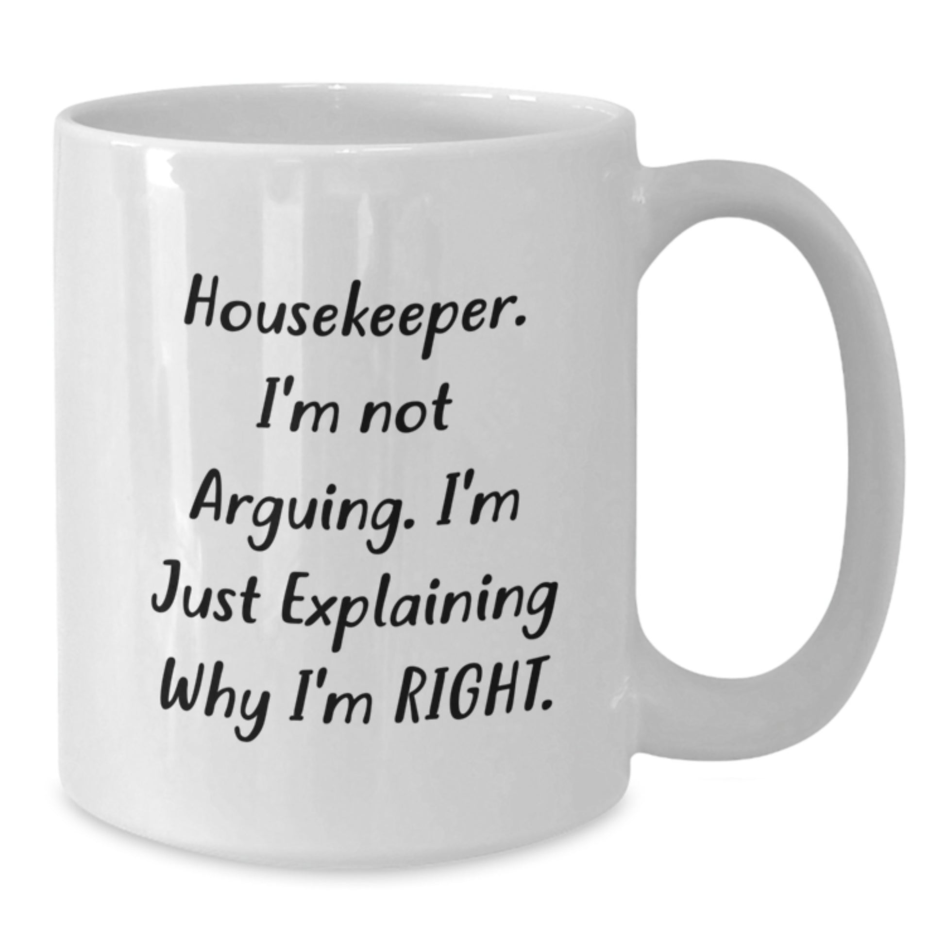 Funny Housekeeper Gifts from Friends - 'I'm Not Arguing. I'm Just Explaining Why I'm Right.' White Coffee Mug for Birthday - Additional