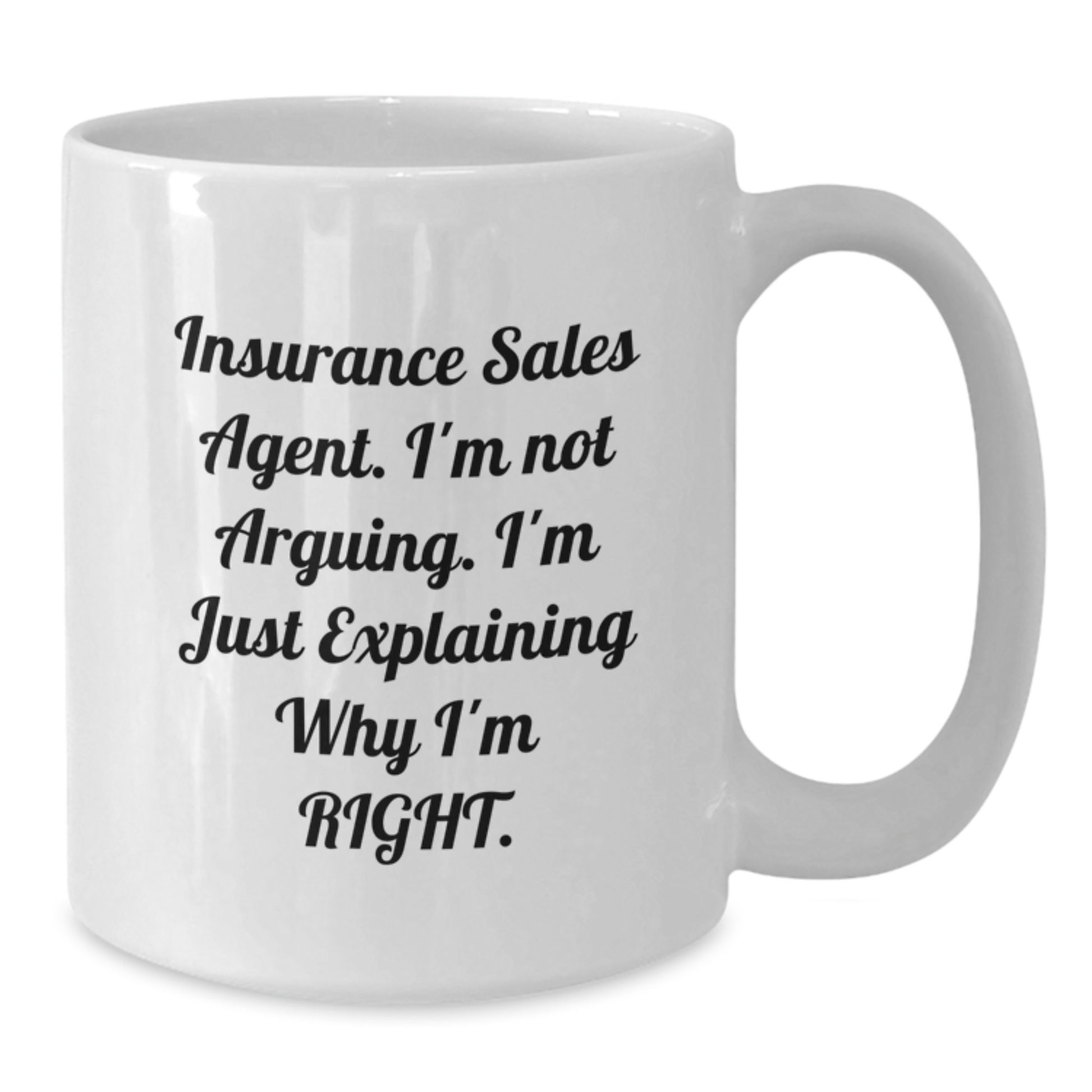Funny Insurance Sales Agent Christmas Unique Gifts from Family - White Coffee Mug - Insurance Sales Agent I'm Not Arguing I'm Just Explaining Why I'm Right. - Additional