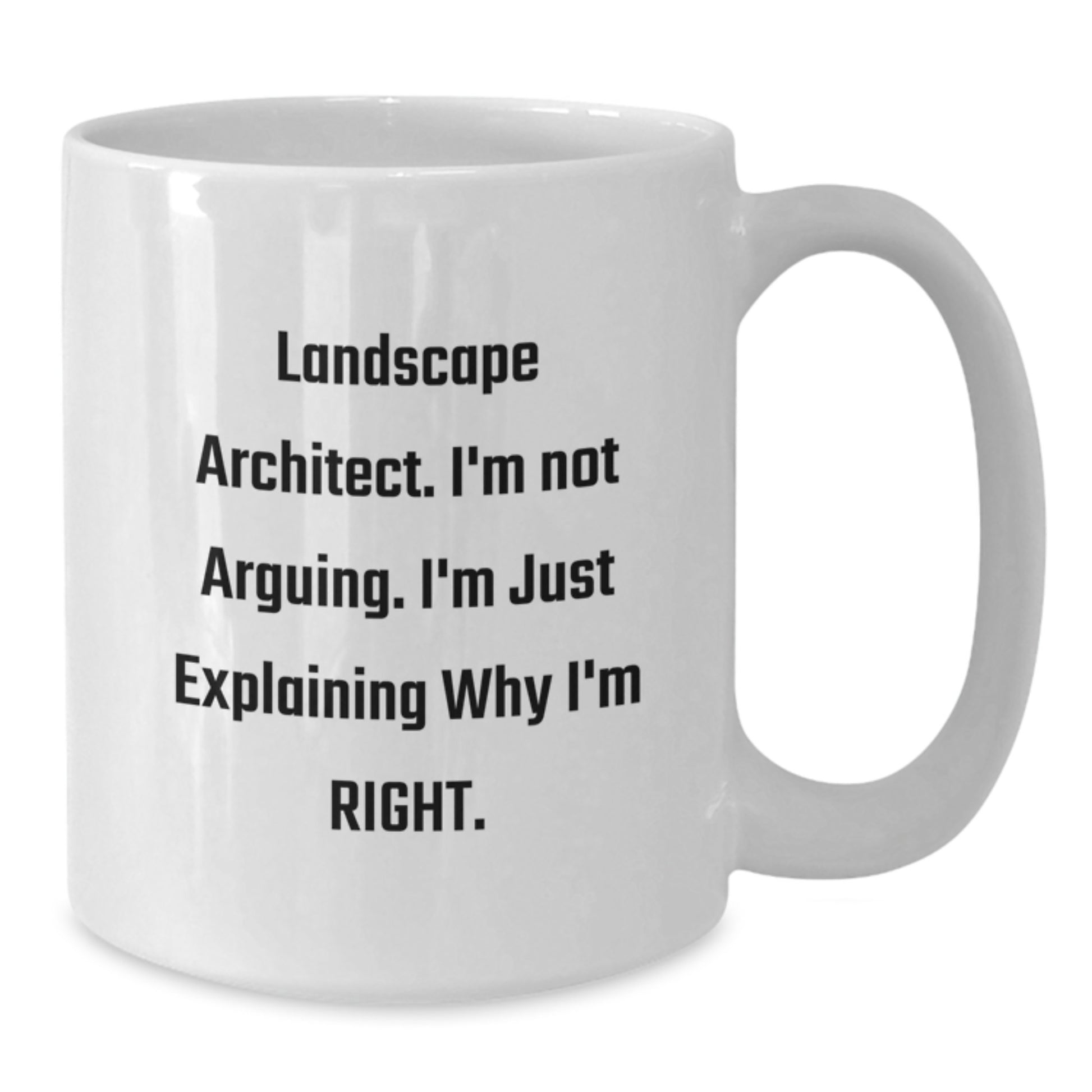 Landscape Architect Humor Funny Gifts from Friends for Birthday Unique White Coffee Mug, I'm Not Arguing. Just Explaining Why I'm Right. - Additional