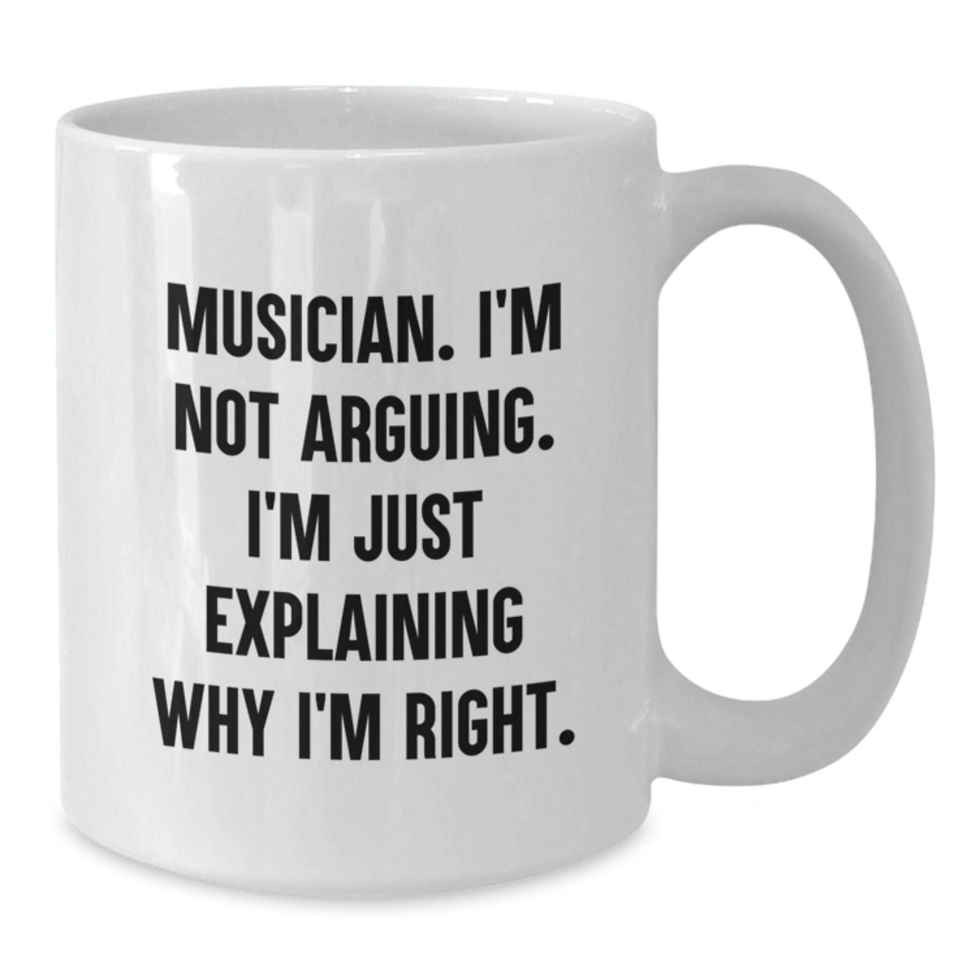 Funny Musician Gifts for Birthday - White Coffee Mug 'I'm Not Arguing...' - Gifts from Friends, Coworkers, or Family - Additional