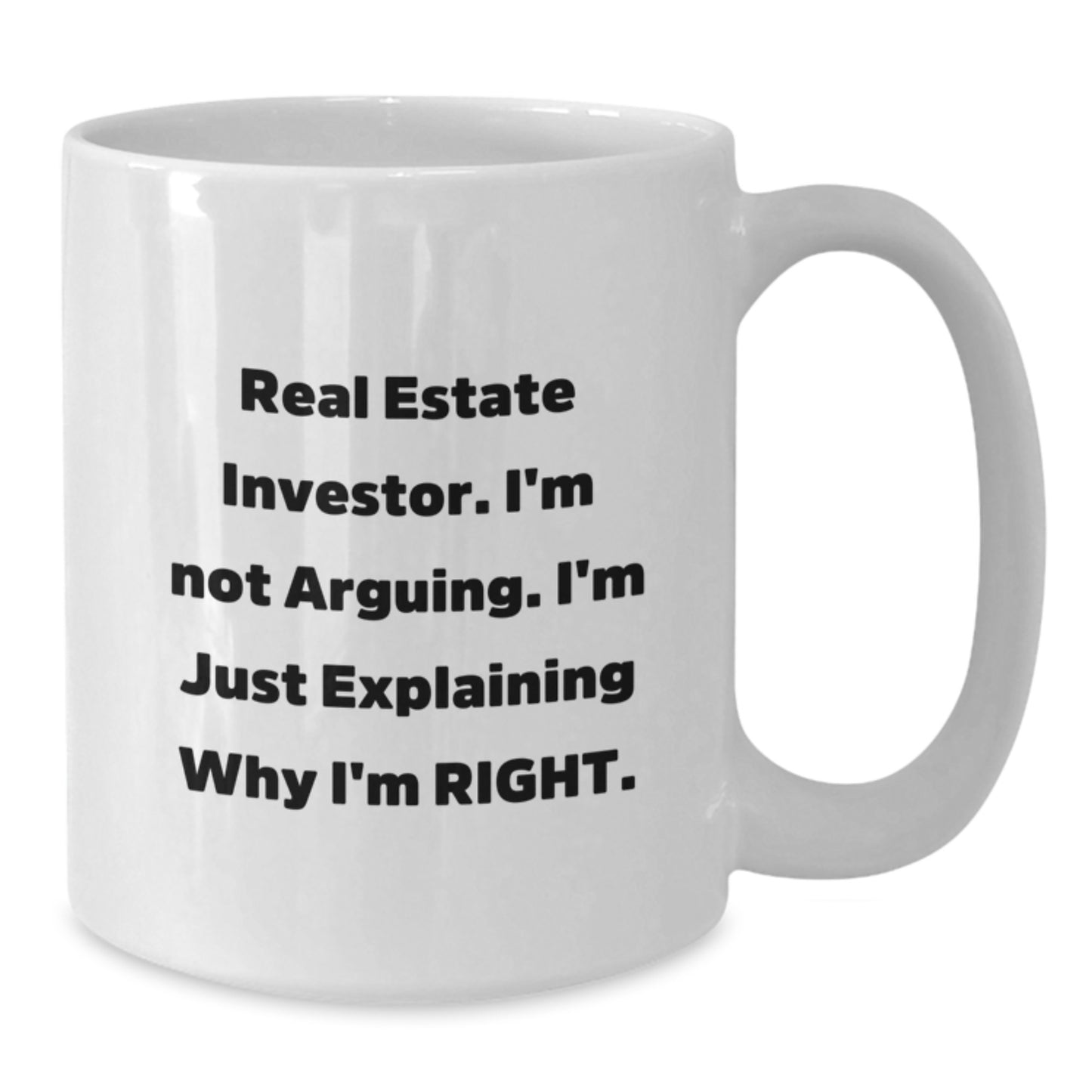 Funny Real Estate Investor Gifts for Men Friends, White Coffee Mug, I'm Not Arguing, I'm Just Explaining Why I'm Right, Unique Christmas Memorable Presents from Family - Additional