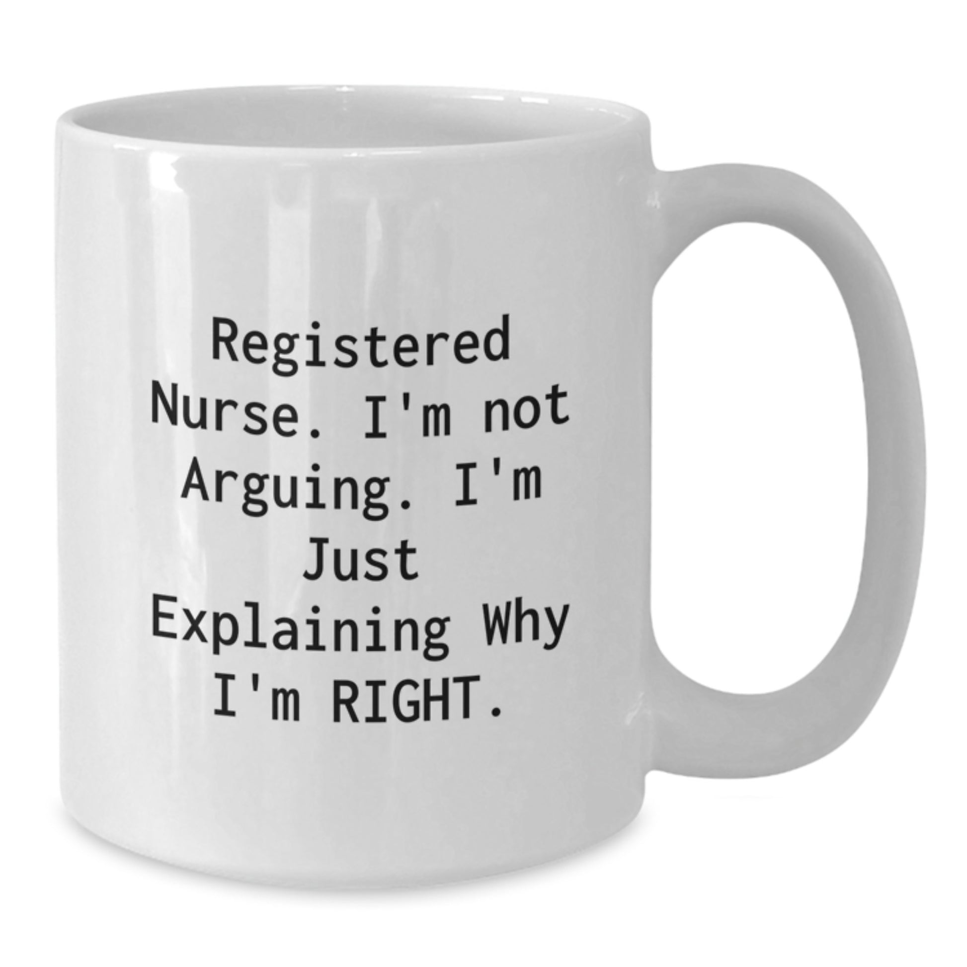 Funny Registered Nurse Gifts for Christmas - Gifts from Family to Friends, White Coffee Mug, I'm Just Explaining Why I'm Right - Additional