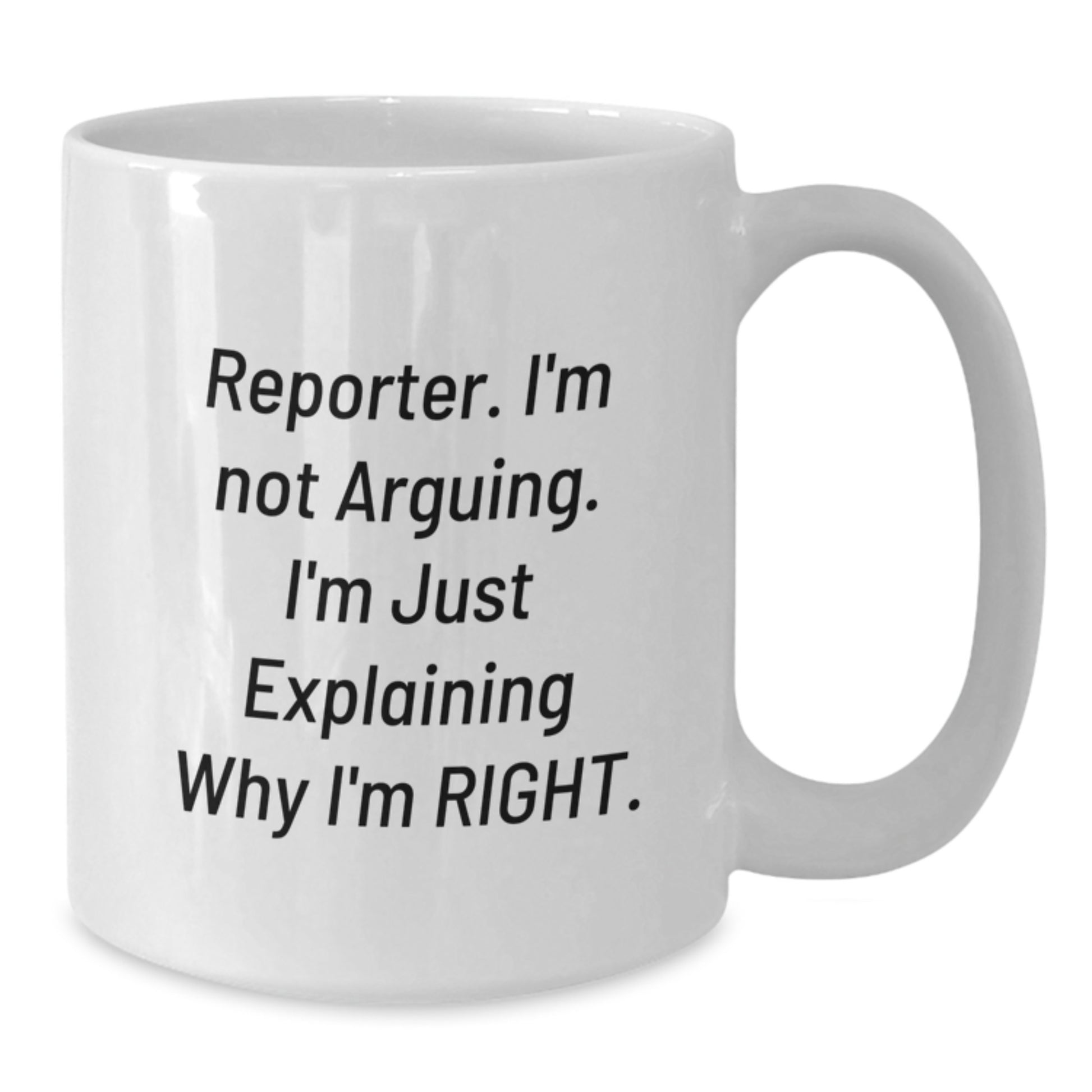 Funny Reporter Christmas Unique Gifts from Friends and Family - 'I'm Not Arguing. I'm Just Explaining Why I'm Right.' White Coffee Mug - Additional