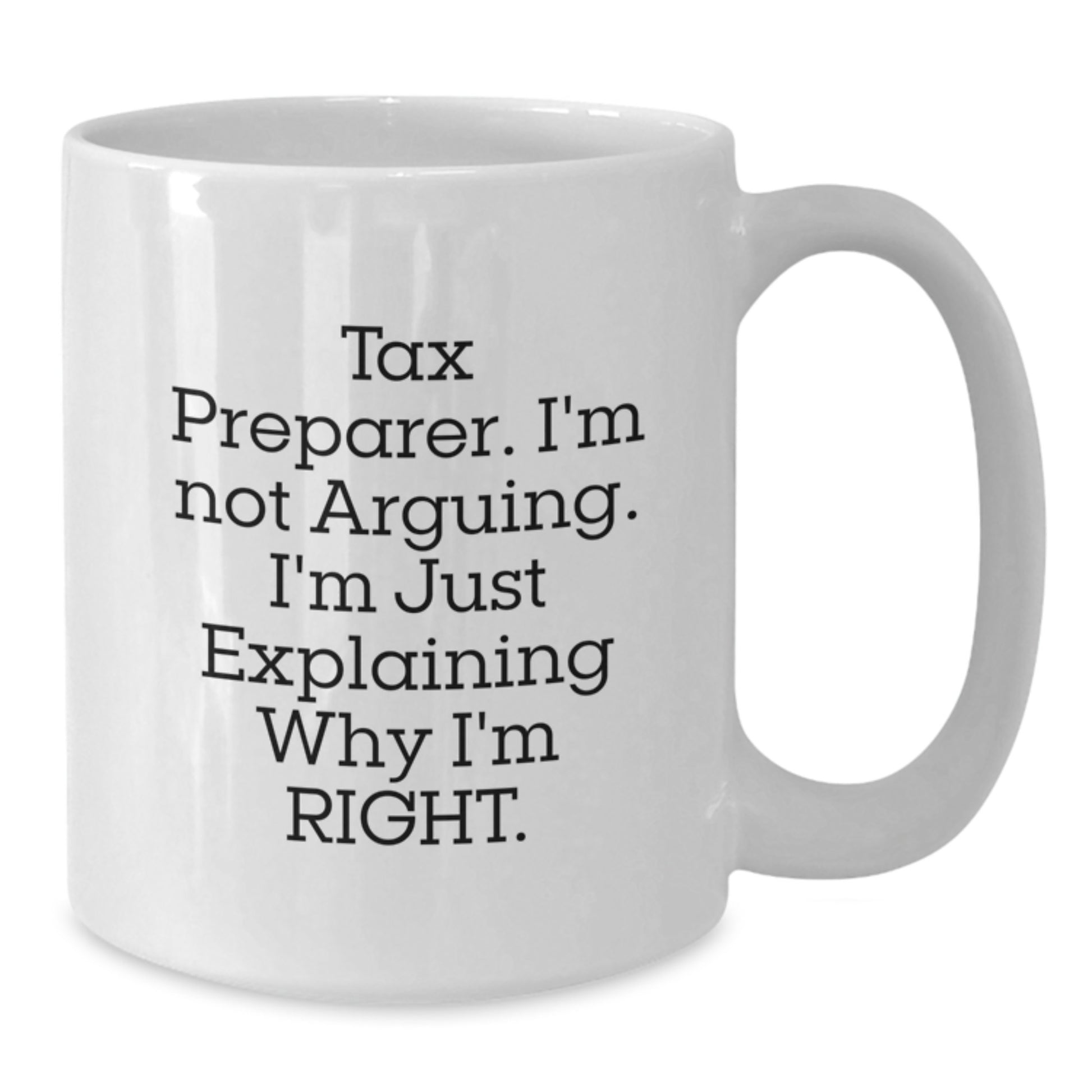 Funny Tax Preparer Gifts Christmas Unique Mugs from Friends, White Coffee Mug for Tax Preparer Men, Explaining Why I'm Right White Ceramic Mug - Additional