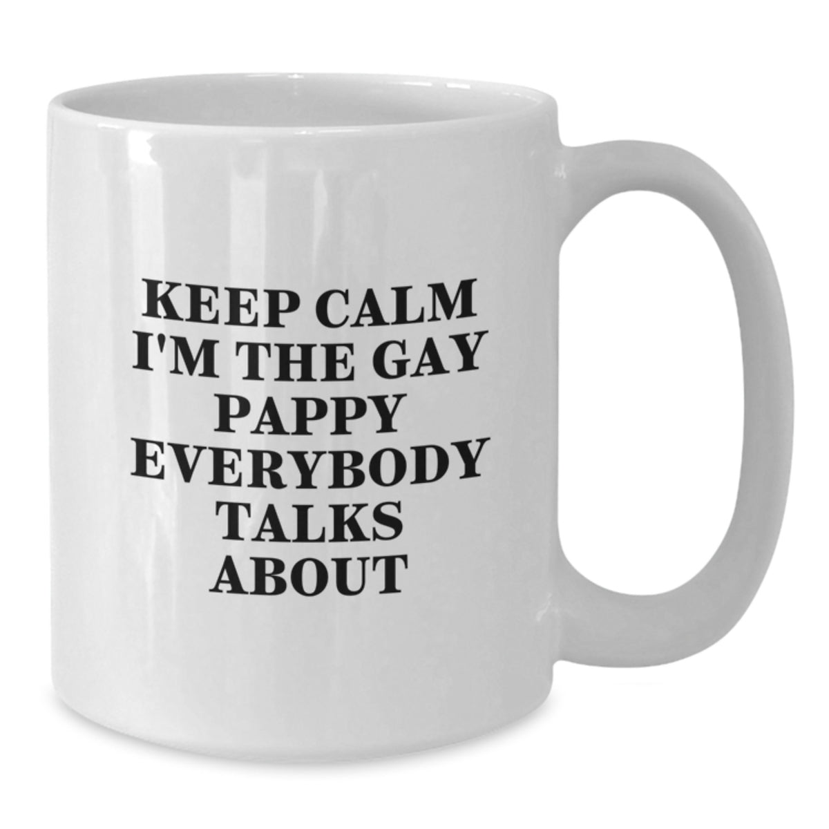 Funny Pappy White Coffee Mugs, Gifts for Pappy from Friends on Birthday, Keep Calm I'm The Gay Pappy Everybody Talks About - Additional