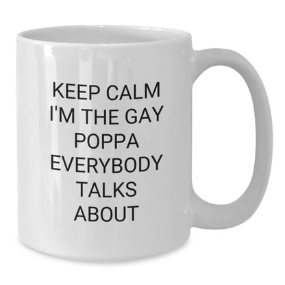 Funny Poppa Gifts, White Coffee Mug for Him, Keep Calm I'm The Gay Poppa Everybody Talks About, Christmas Unique - Additional