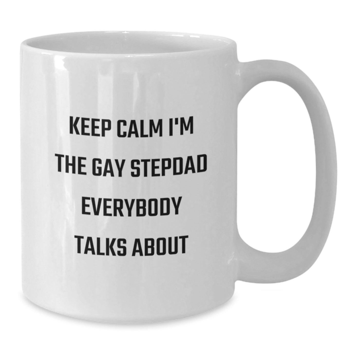 Funny Stepdad Gifts, White Coffee Mugs, Quote: Keep Calm I'm The Gay Stepdad Everybody Talks About, Gifts from Family for Him - Additional