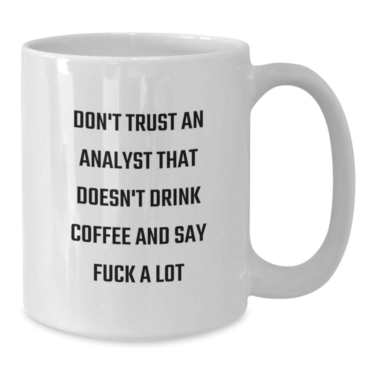 Funny Analyst Gifts from Friends Christmas Unique White Coffee Mugs, 11oz or 15oz - Don't Trust Analyst Who Don't Drink Coffee, 'Say F--k A Lot' Humor - Additional