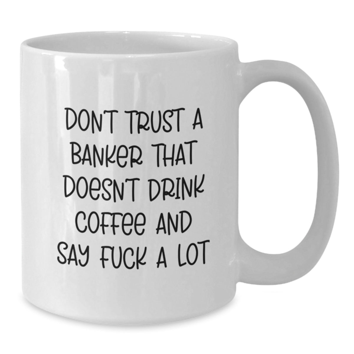 Funny Banker Gifts for Men - Don't Trust a Banker That Doesn't Drink Coffee Say F You White Ceramic Mug, Gifts from Men to Coworkers, 11oz and 15oz Capacity - Additional