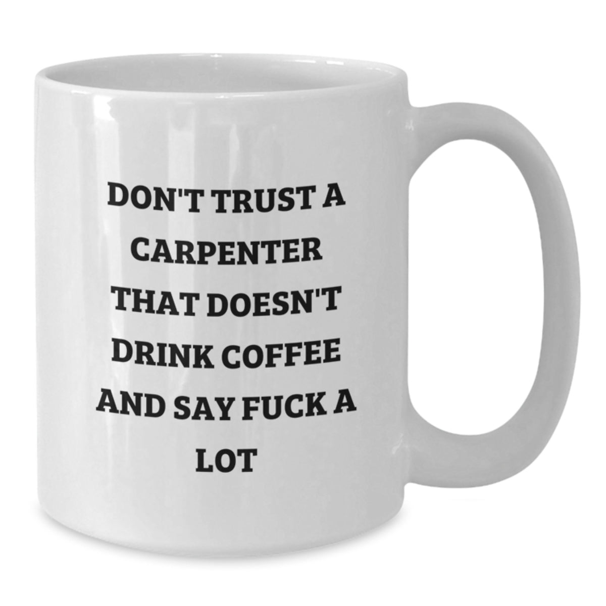 Funny Gifts from Friends to Carpenter Men and Women - White Coffee Mug, Best Christmas Unique Presents for Carpenter Friends and Family - Additional