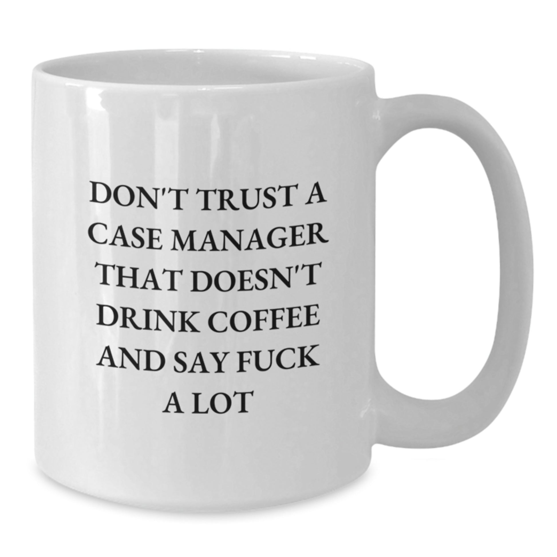 Funny Gifts from Friends for Case Manager Birthday Unique Mugs - Don't Trust a Case Manager That Doesn't Drink Coffee and Say F--k a Lot - Additional