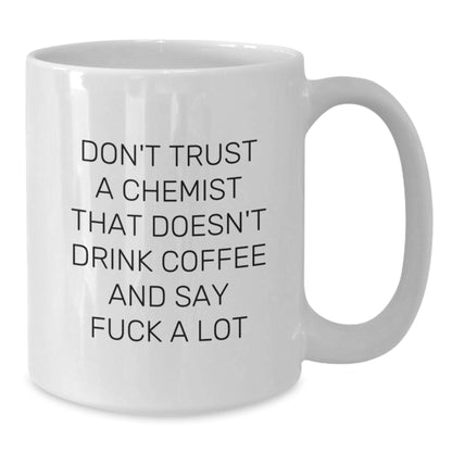 Funny Gift for Chemists - White Coffee Mug - 'Don't Trust a Chemist That Doesn't Drink Coffee and Say F*** A Lot' Unique Gift from Friends to Chemist Men and Women - Additional