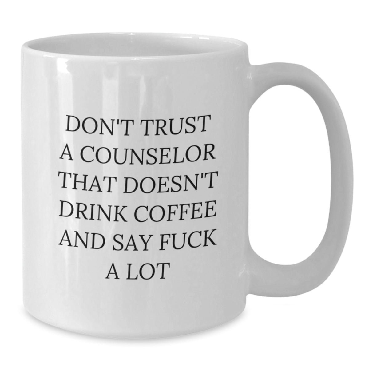Funny Counselor White Coffee Mug Gifts from Men to Women for Counselor Friends and Family - Don't Trust A Counselor That Doesn't Drink Coffee And Say F--k A Lot - Additional