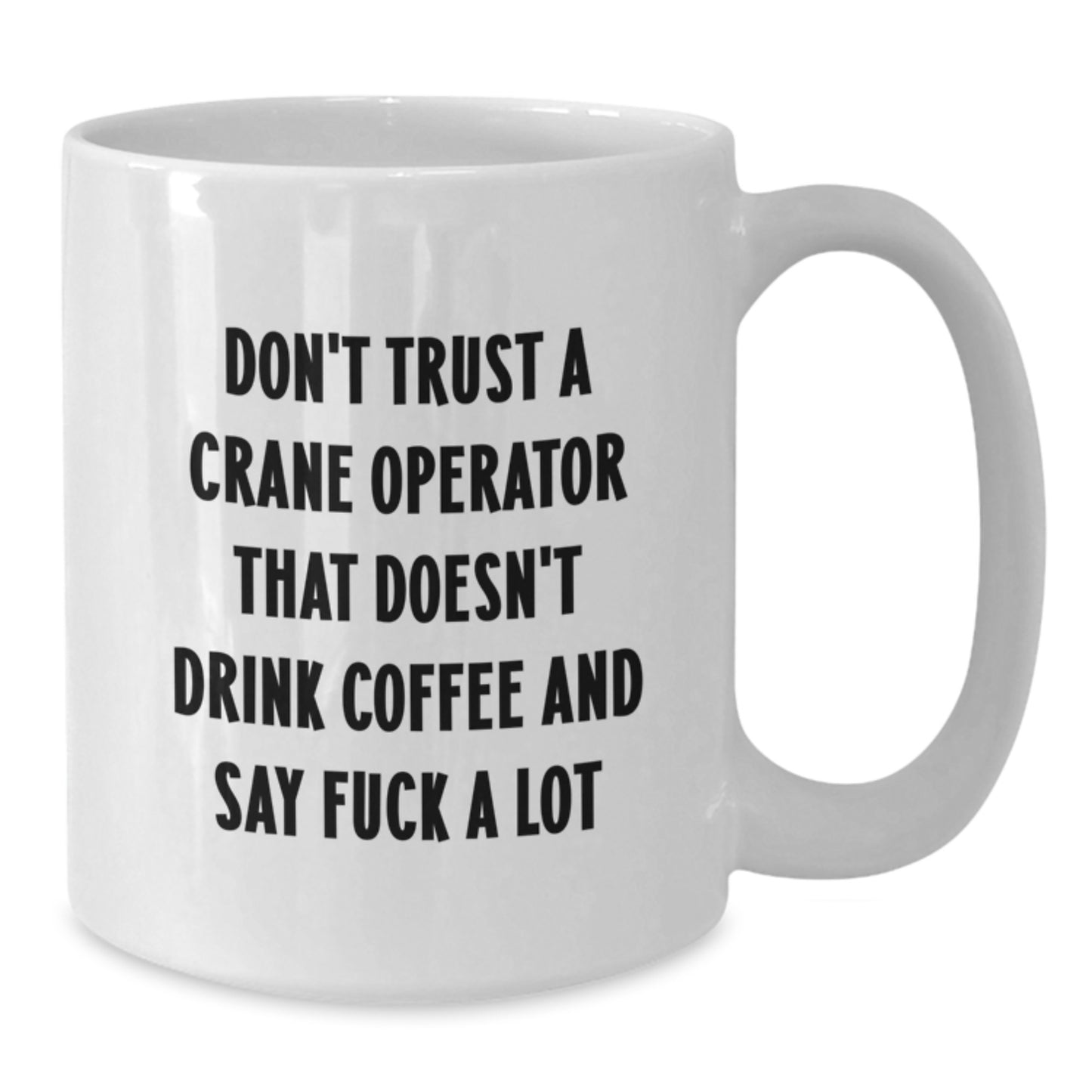 Funny Crane Operator Gifts from Men, White Coffee Mugs for Crane Operator, Don't Trust A Crane Operator That Doesn't Drink Coffee Mugs Christmas Unique - Additional