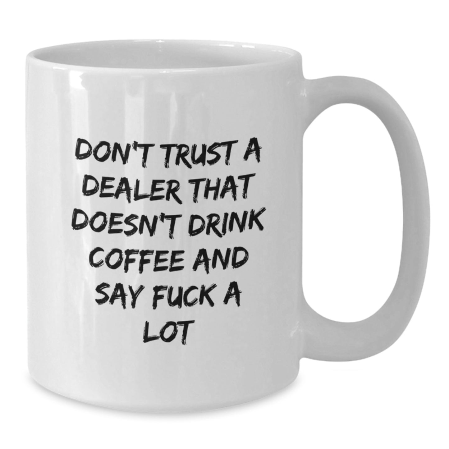 Funny Dealer Gifts from Friends for Dealer Christmas Unique Mugs, White Coffee Mug with Don't Trust A Dealer That Doesn't Drink Coffee And Say F--k A Lot Quote - Additional