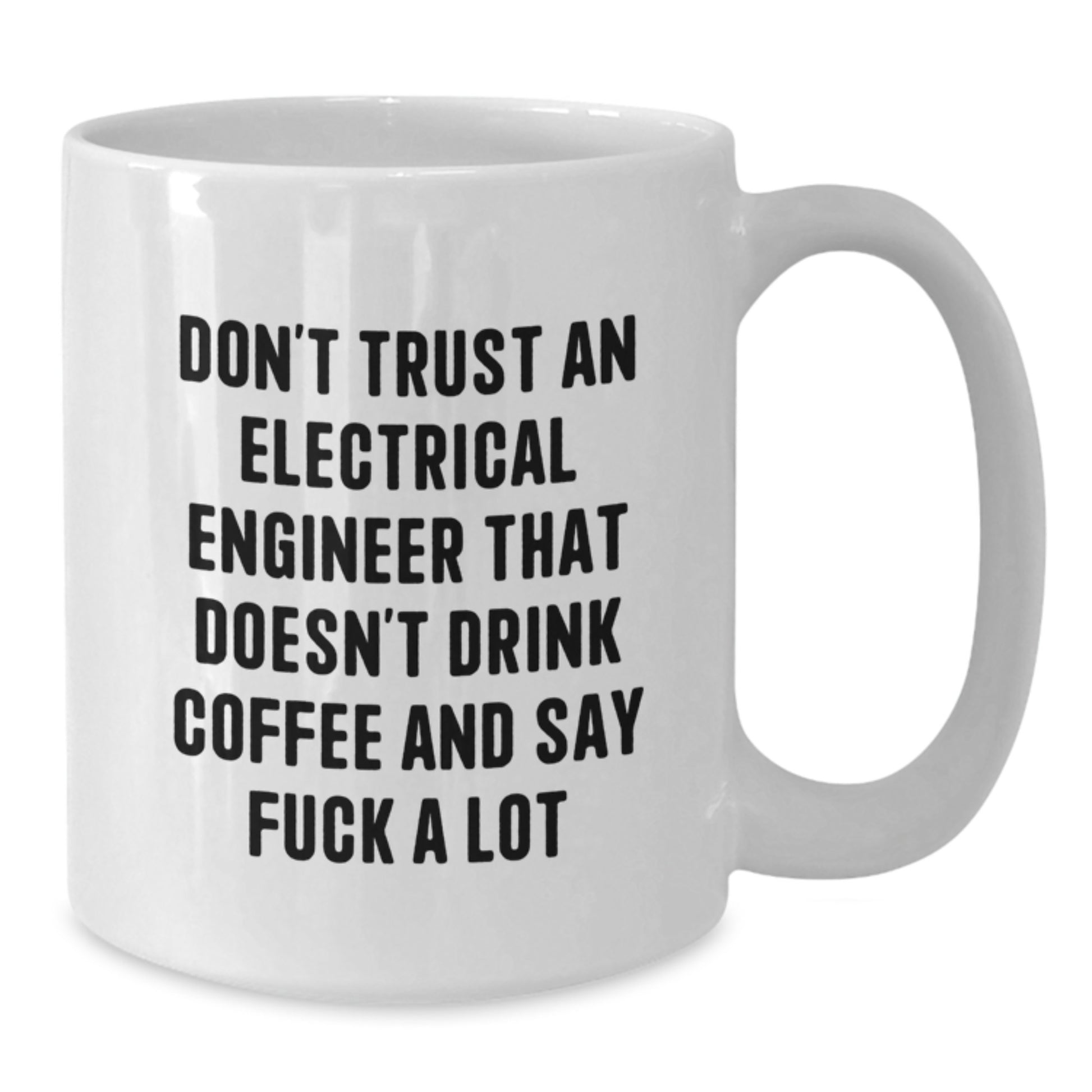 Funny Electrical Engineer Gifts - Don't Trust An Electrical Engineer That Doesn't Drink Coffee - White Coffee Mug for Birthday - Additional