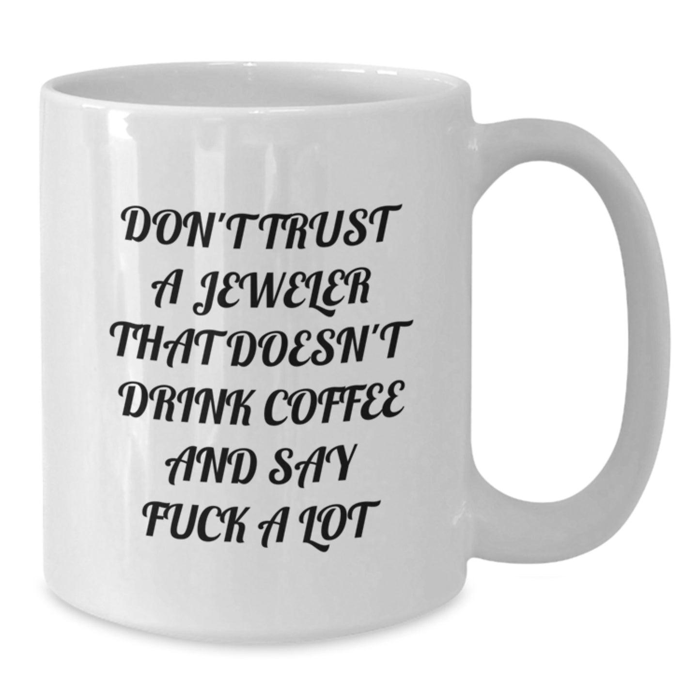 Funny Jeweler Gifts from Friends for Jeweler with White Coffee Mug - Don't Trust A Jeweler That Doesn't Drink Coffee And Say F--k A Lot - Additional