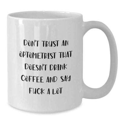 Funny Optometrist Gifts for Men, White Coffee Mug - Don't Trust An Optometrist That Doesn't Drink Coffee And Say, Christmas Unique Gifts from Friends - Additional