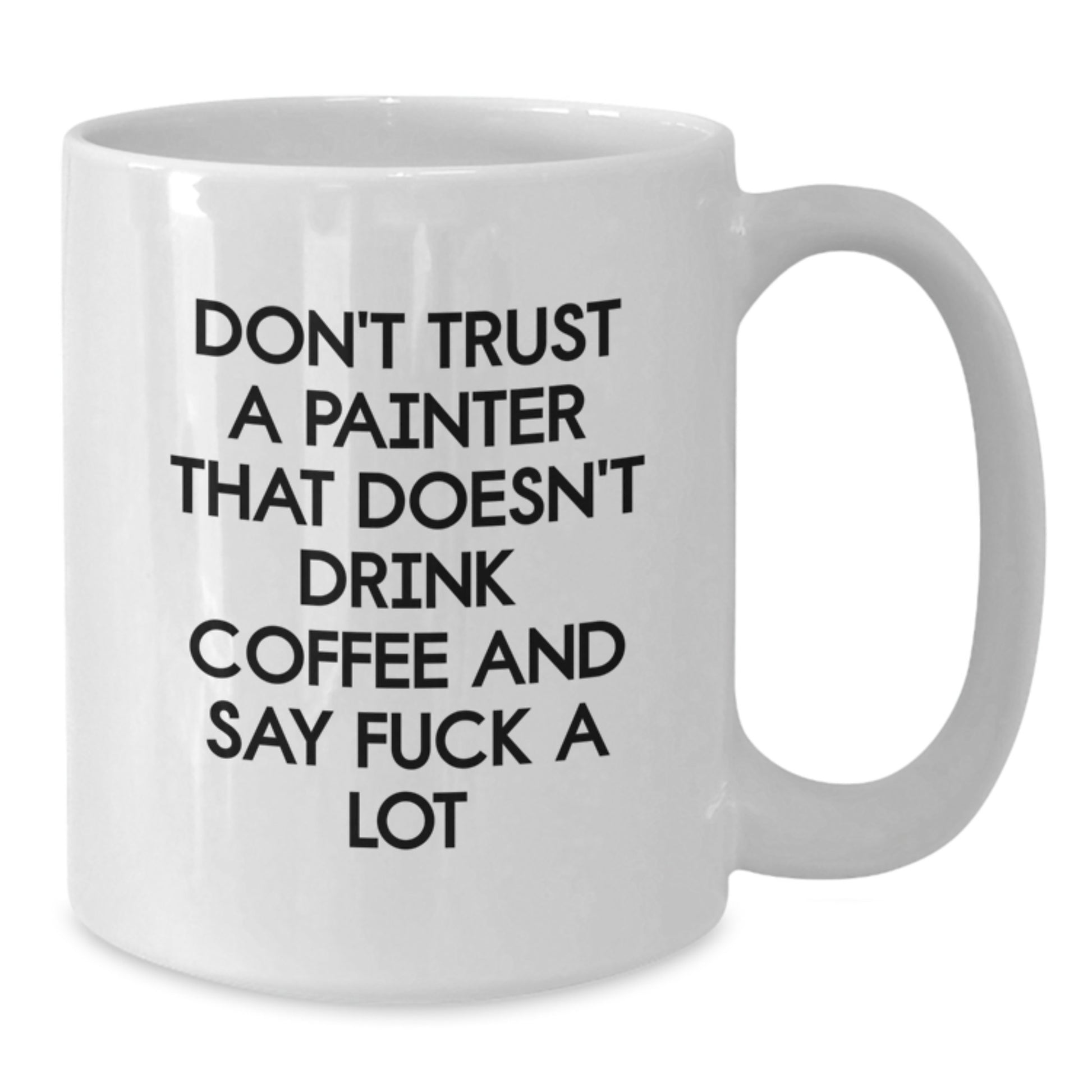 Funny Quote Painter Gifts for Men Women Friends Coworkers - White Coffee Mug for Painter Enthusiasts, Unique Christmas Unique Gifts, Gifts from Friends - Additional