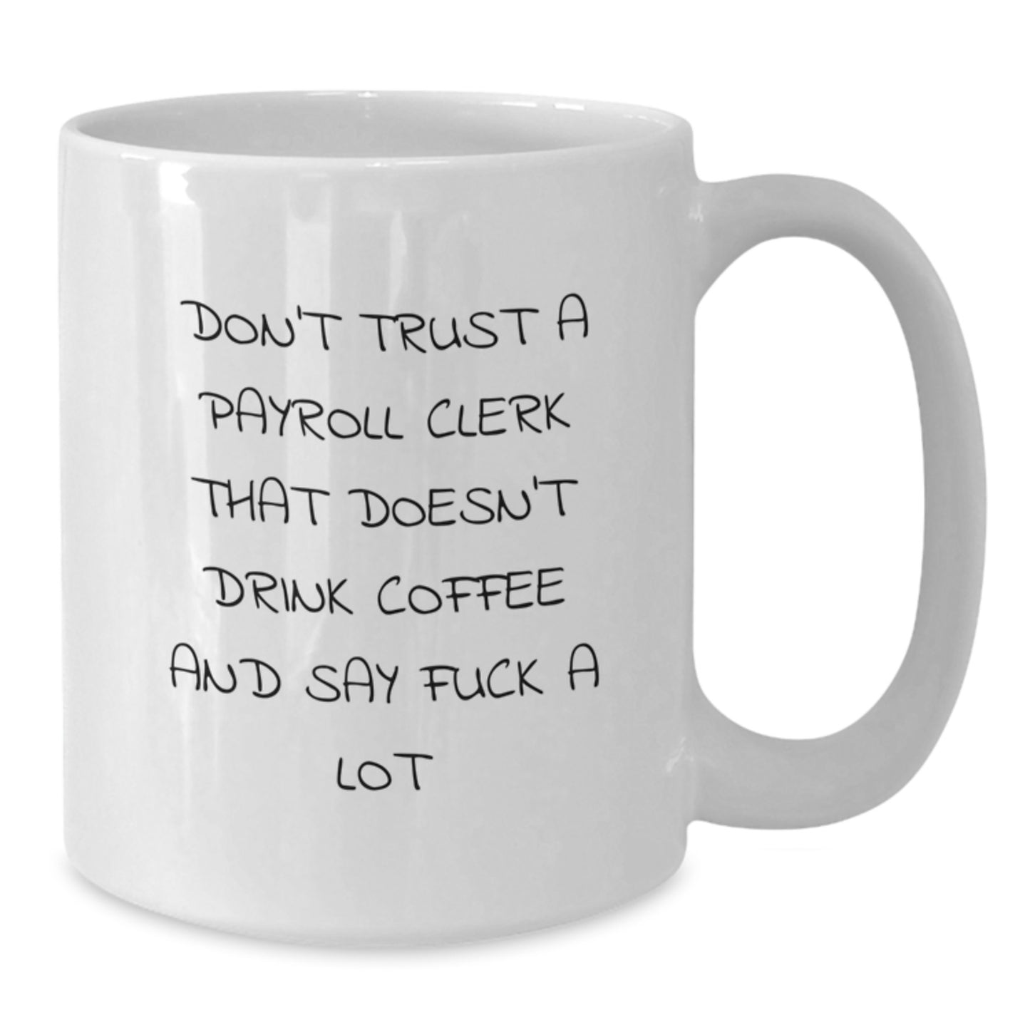 Funny Payroll Clerk Gifts from Friends, White Coffee Mug, Don't Trust A Payroll Clerk That Doesn't Drink Coffee And Say F--k A Lot Christmas Unique Office Mugs for Men - Additional