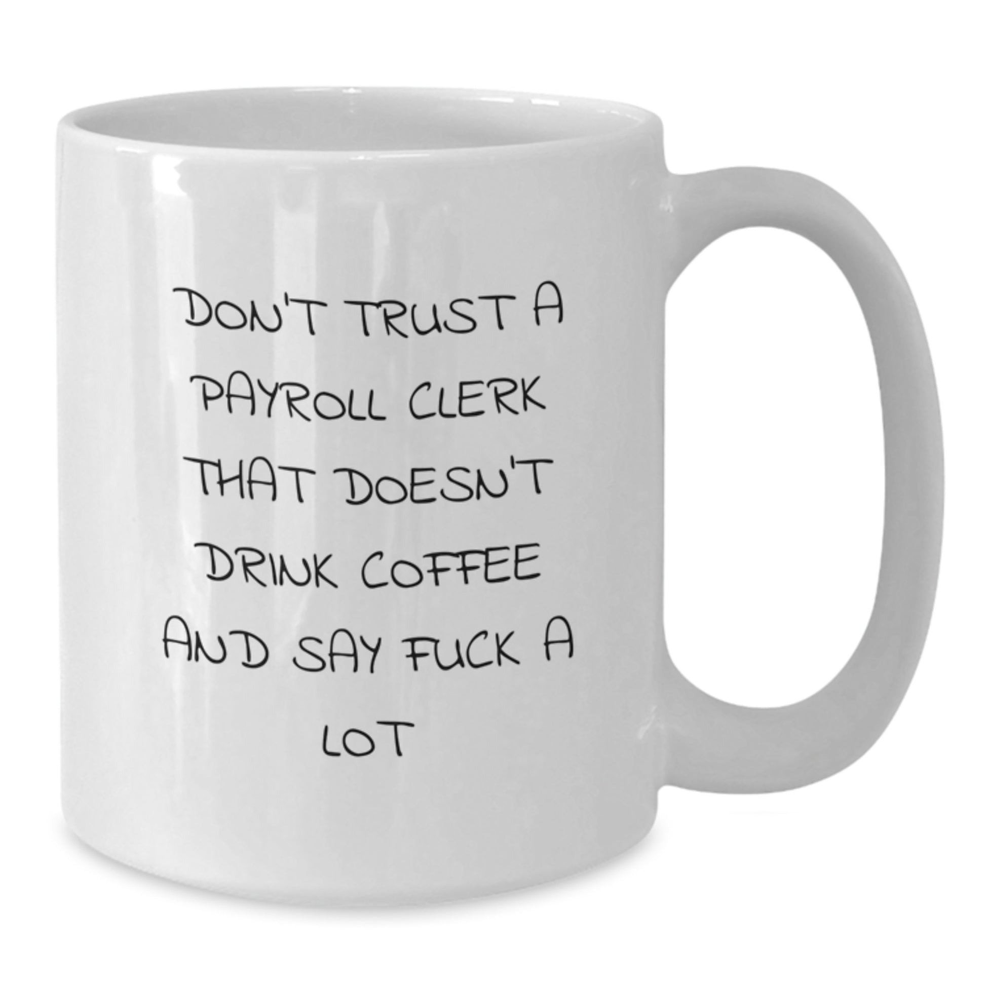 Funny Payroll Clerk Gifts from Friends, White Coffee Mug, Don't Trust A Payroll Clerk That Doesn't Drink Coffee And Say F--k A Lot Christmas Unique Office Mugs for Men - Additional